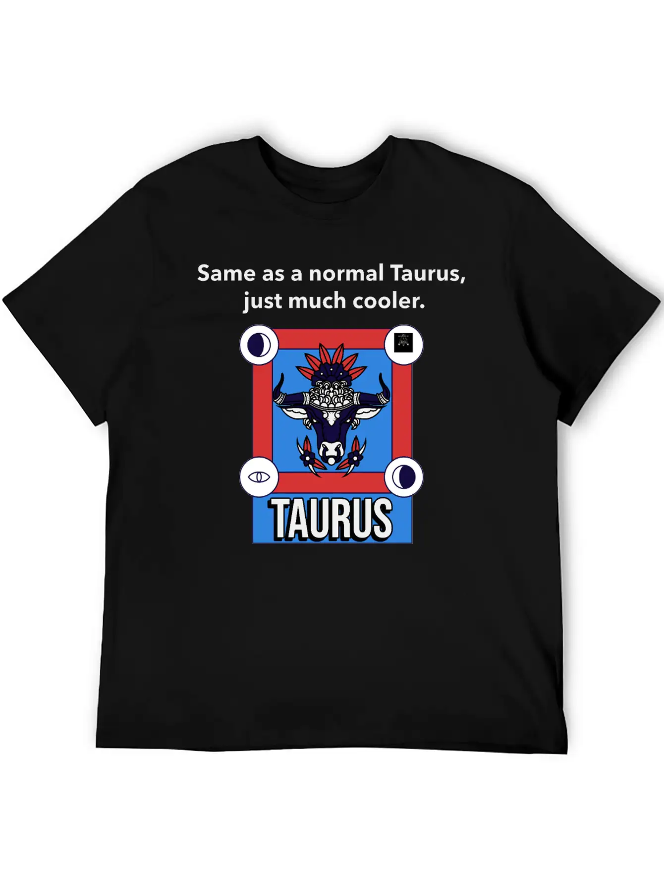 TAURUS | Same As A Normal Taurus, Just Much Cooler Essential Cotton Tee For Daily Outfits – Unisex Style