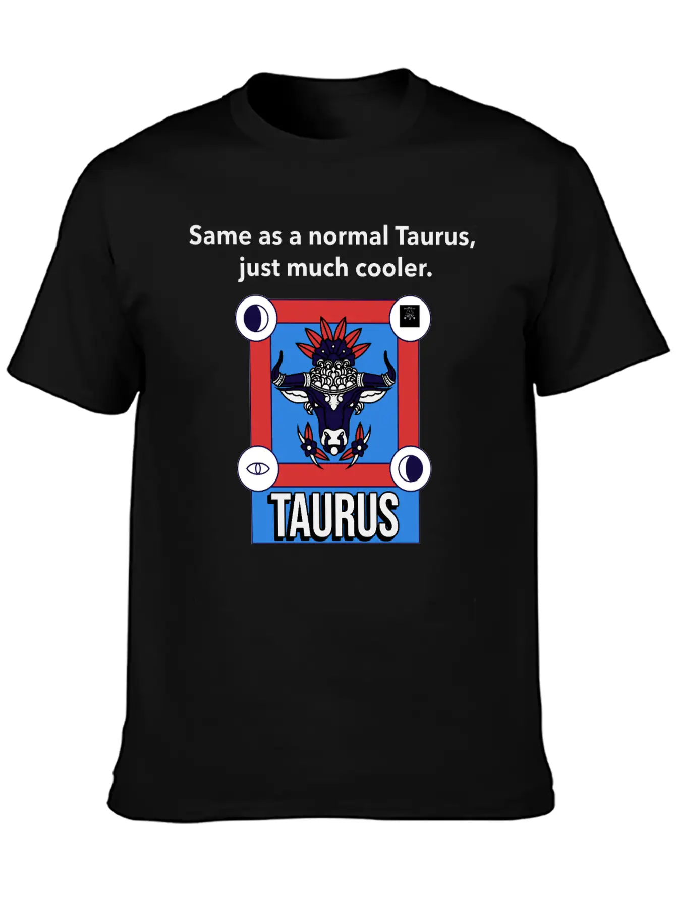 TAURUS | Same As A Normal Taurus, Just Much Cooler Essential Cotton Tee For Daily Outfits – Unisex Style
