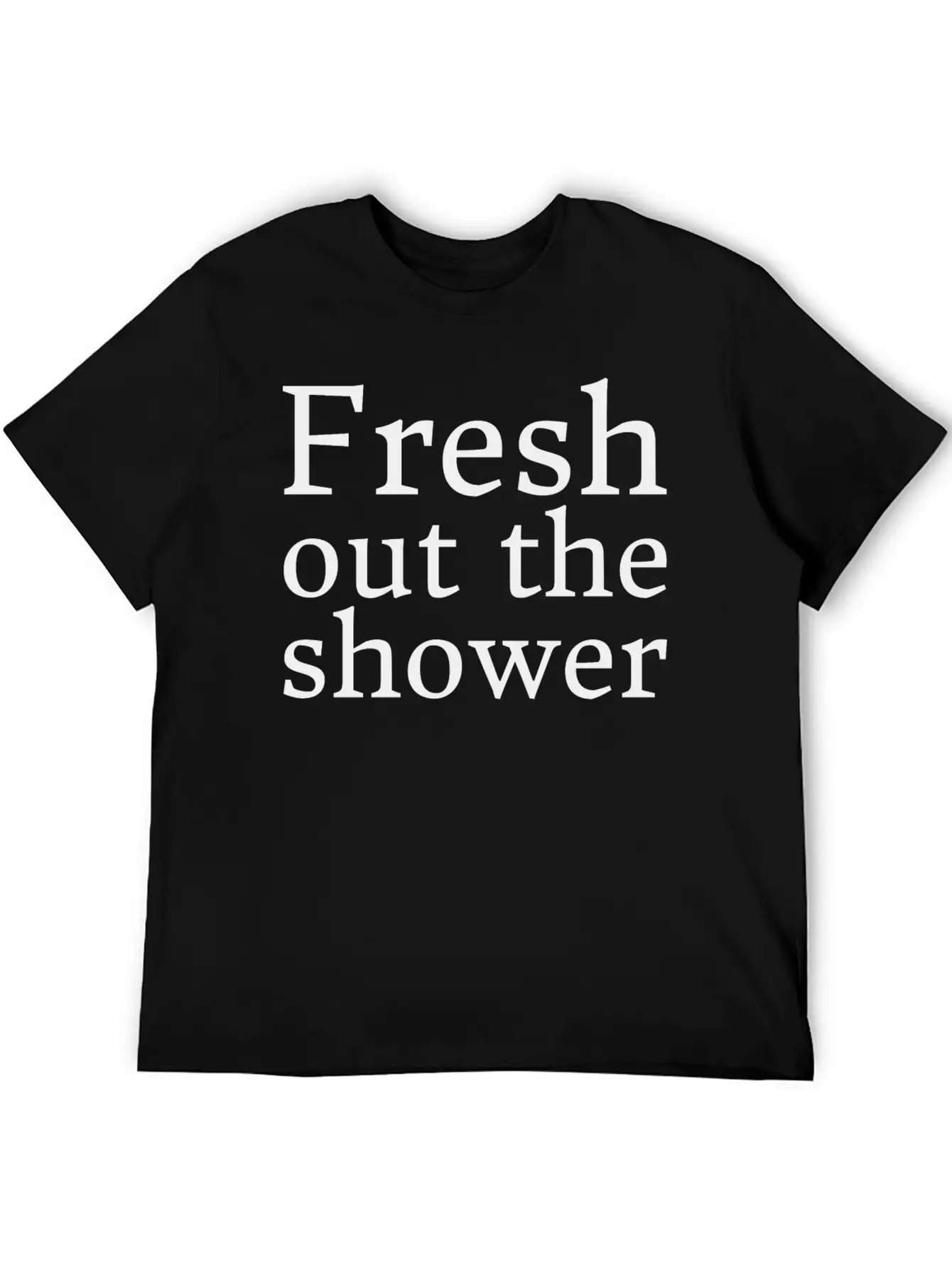 Text: Fresh Out The Shower (black) Basic Graphic T-Shirt – Daily Comfort In Soft Cotton