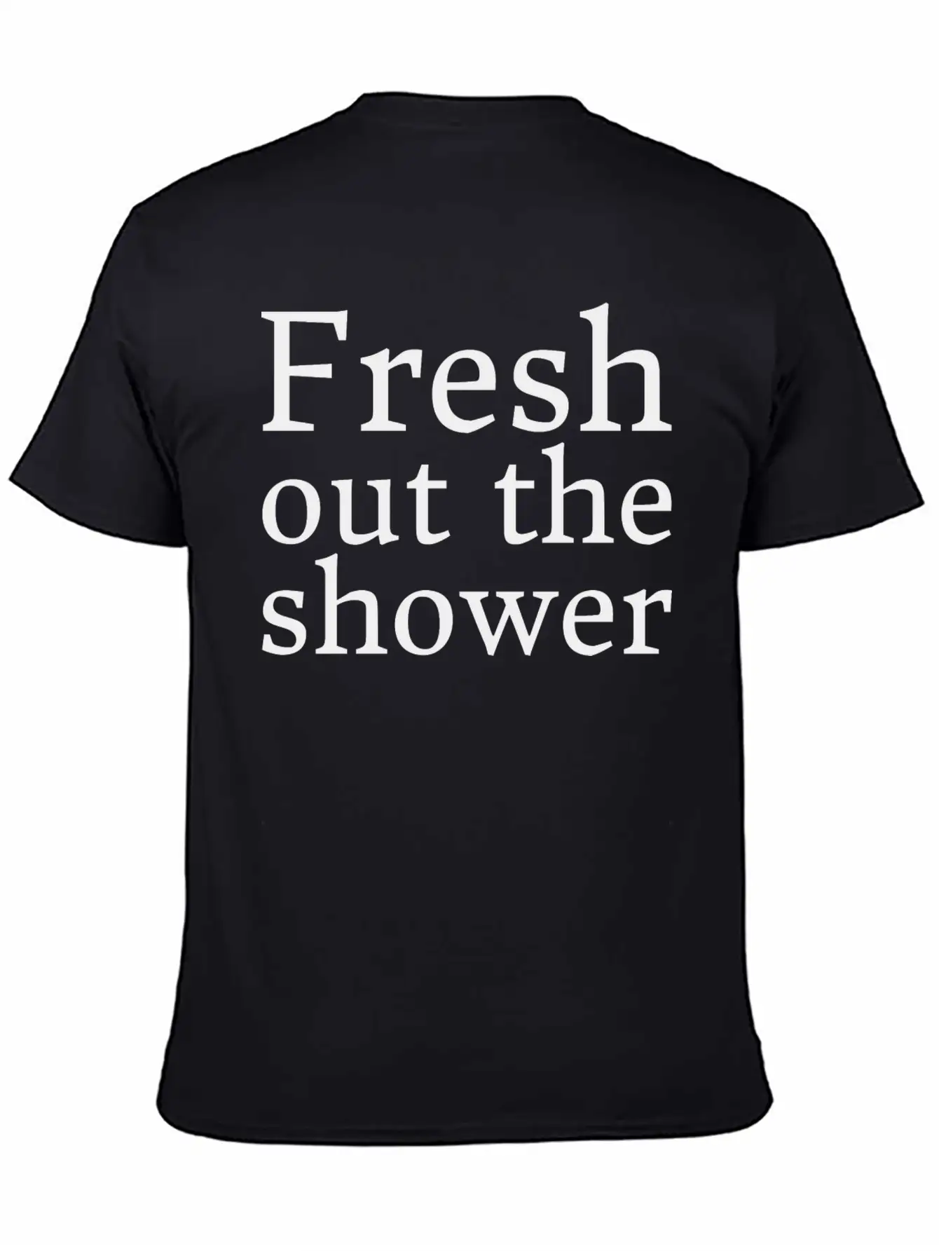 Text: Fresh Out The Shower (black) Basic Graphic T-Shirt – Daily Comfort In Soft Cotton