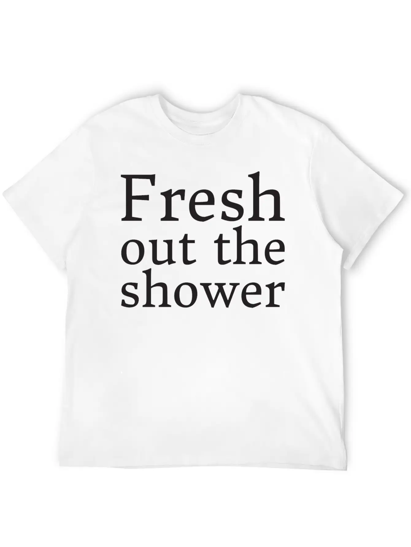 Text: Fresh Out The Shower (black) Basic Graphic T-Shirt – Daily Comfort In Soft Cotton