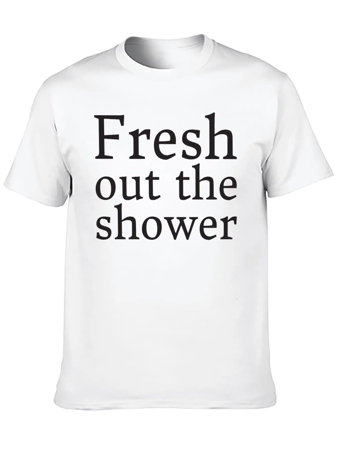 Text: Fresh Out The Shower (black) Basic Graphic T-Shirt – Daily Comfort In Soft Cotton