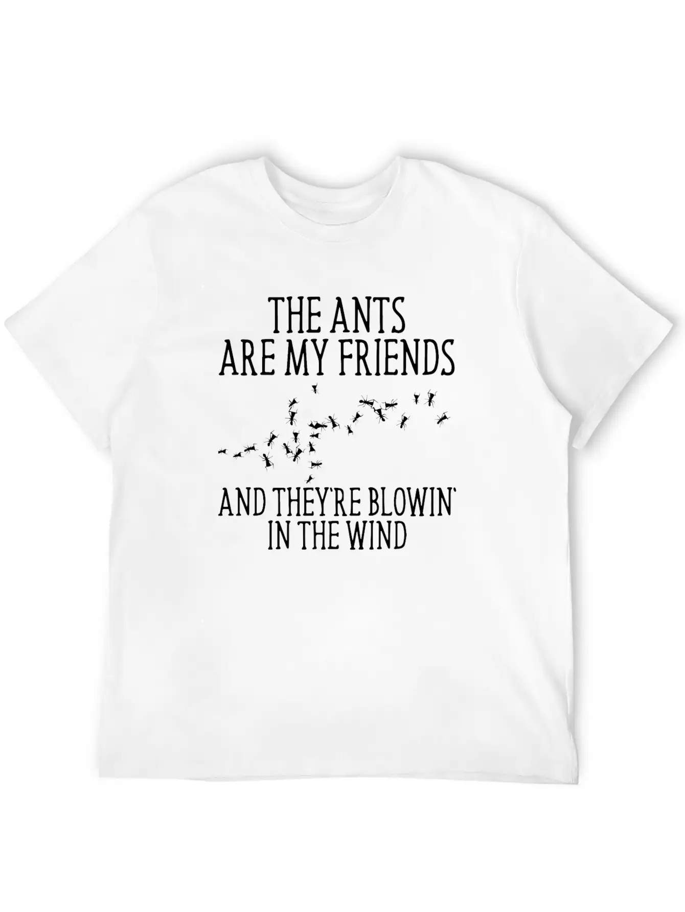 The Ants Are My Friends And They Re Blowin In Lightweight Cotton T-Shirt – Daily Comfort Graphic Shirt