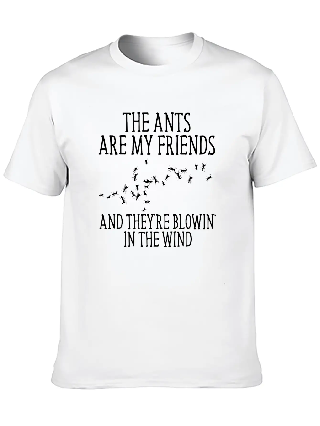 The Ants Are My Friends And They Re Blowin In Lightweight Cotton T-Shirt – Daily Comfort Graphic Shirt