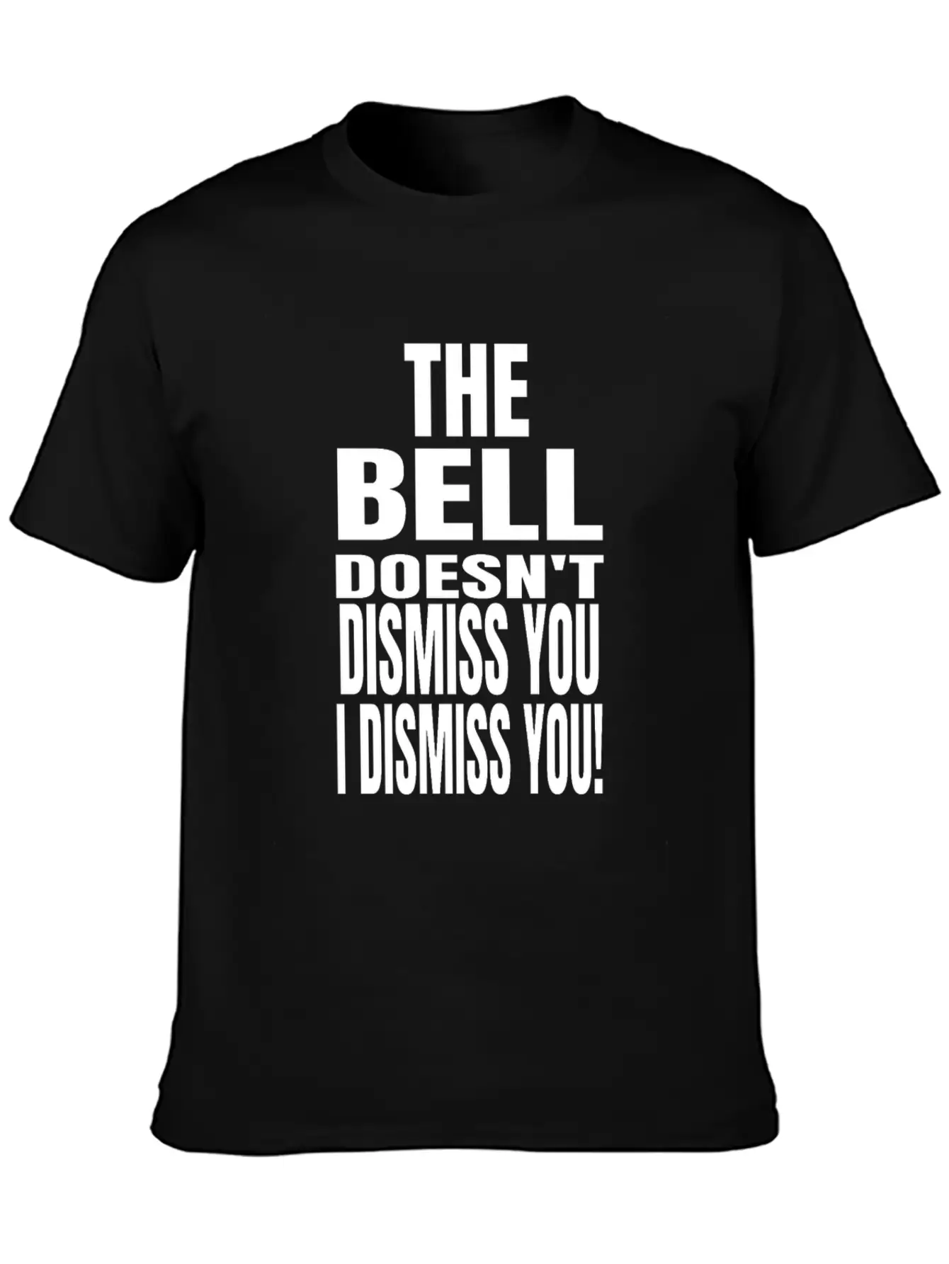 The Bell Doesn't Dismiss You I Dismiss You - Classic Fit Graphic Tee For Daily Comfort – Unisex Cotton Shirt
