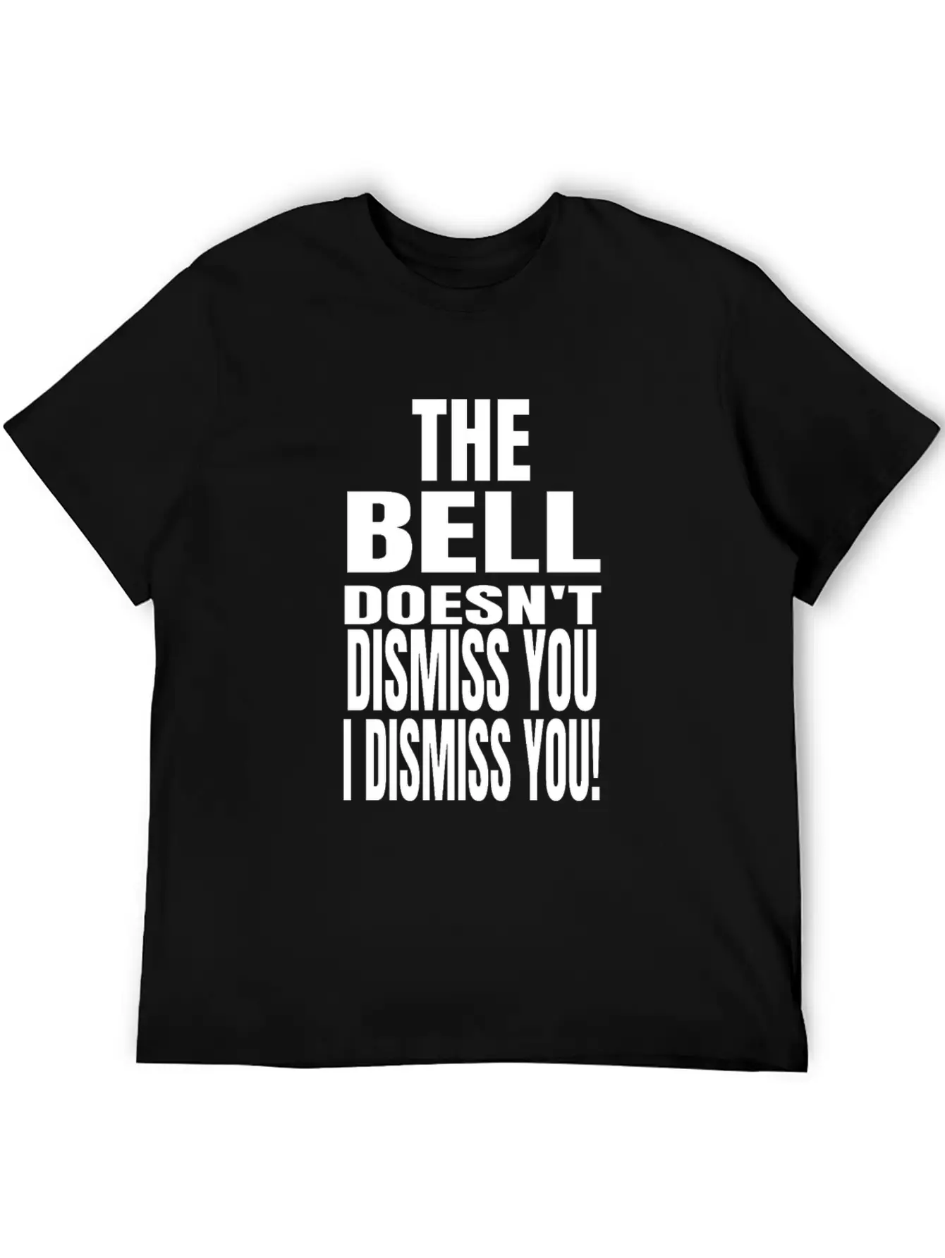 The Bell Doesn't Dismiss You I Dismiss You - Classic Fit Graphic Tee For Daily Comfort – Unisex Cotton Shirt