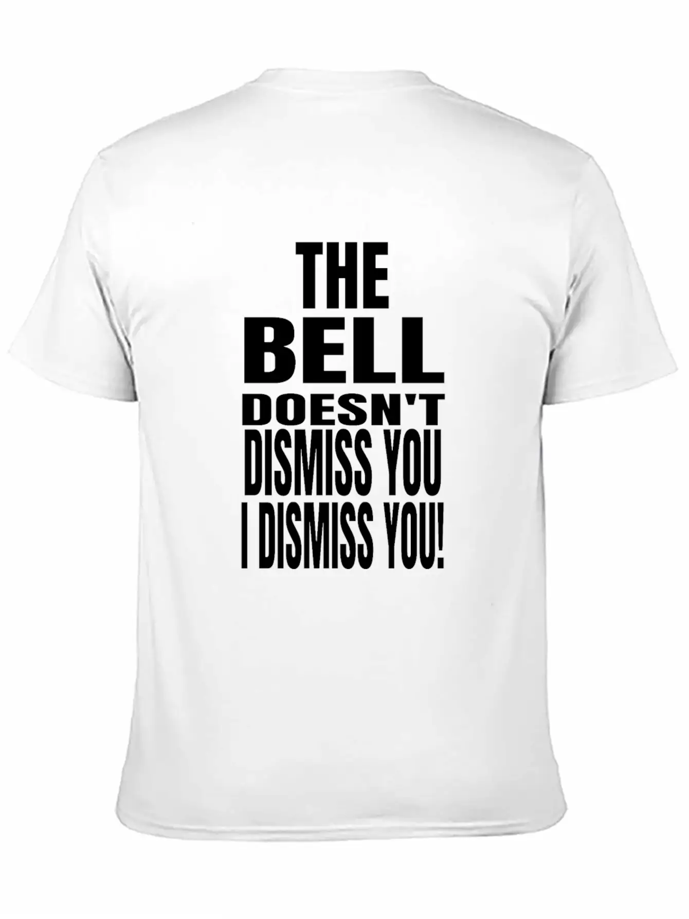 The Bell Doesn't Dismiss You I Dismiss You - Classic Fit Graphic Tee For Daily Comfort – Unisex Cotton Shirt