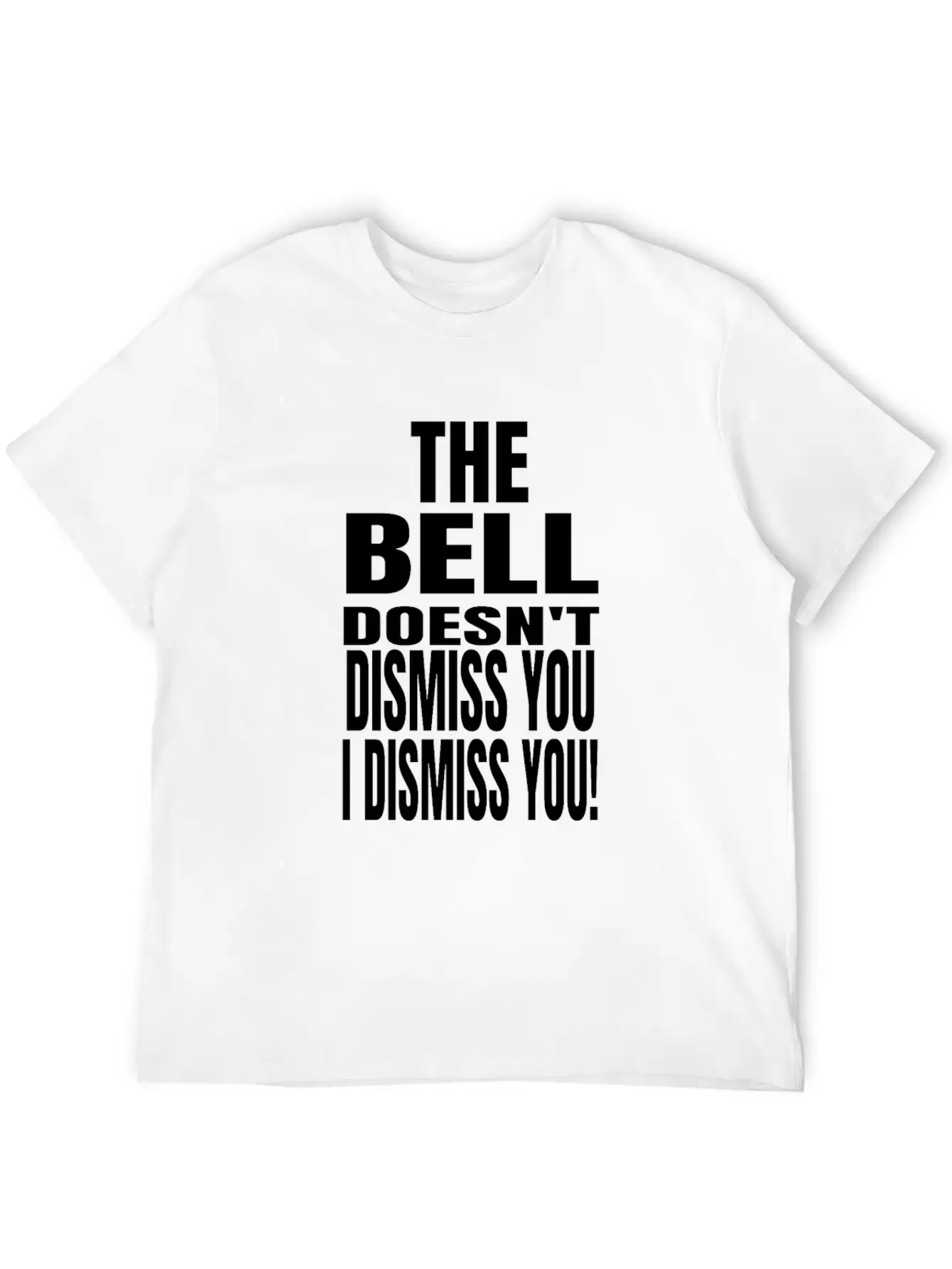 The Bell Doesn't Dismiss You I Dismiss You - Classic Fit Graphic Tee For Daily Comfort – Unisex Cotton Shirt