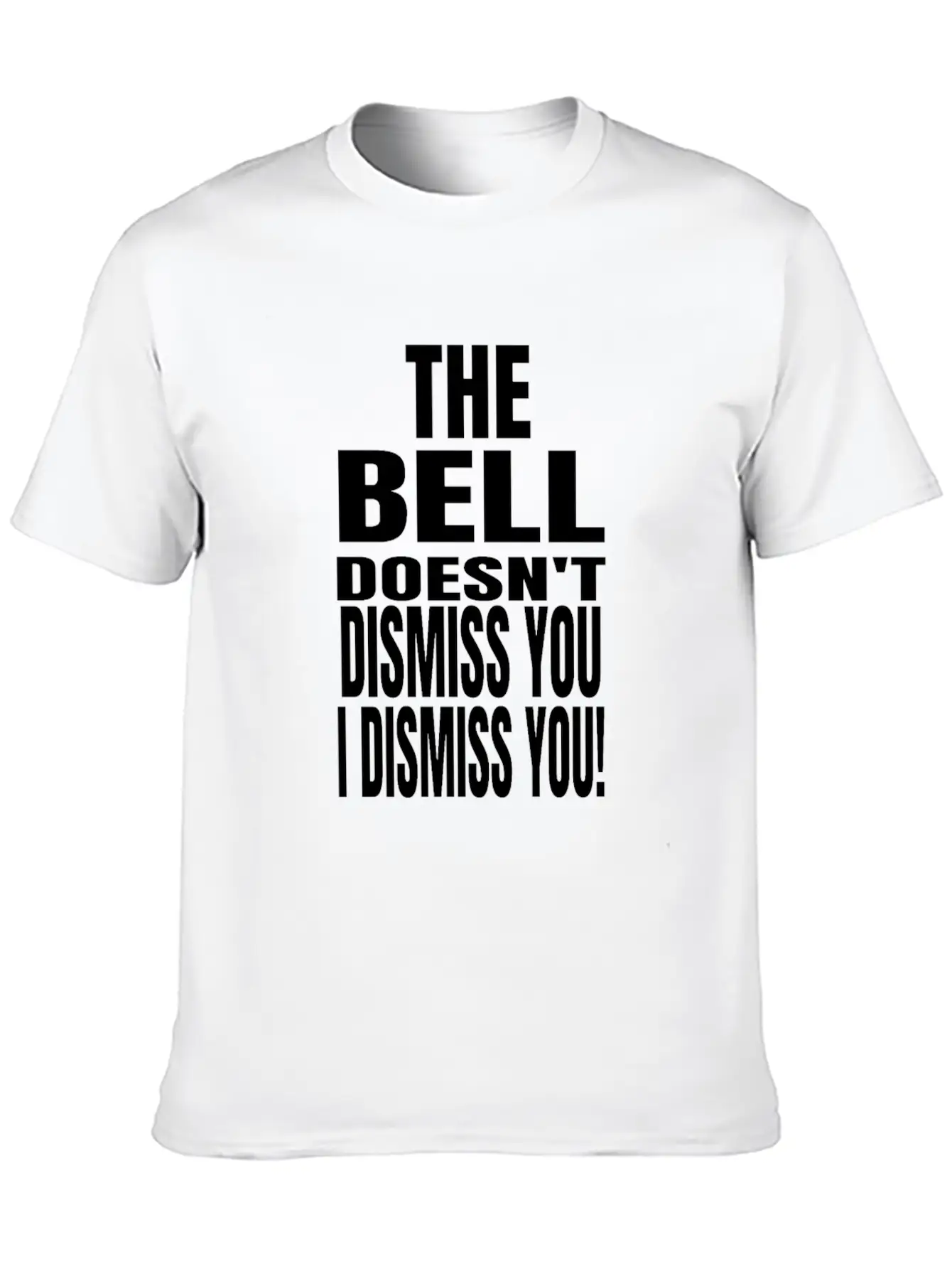 The Bell Doesn't Dismiss You I Dismiss You - Classic Fit Graphic Tee For Daily Comfort – Unisex Cotton Shirt
