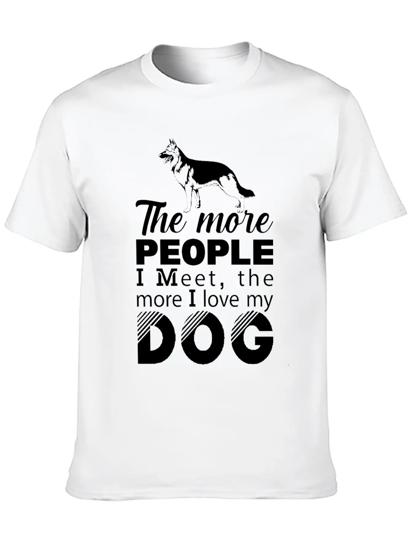 The More People I Meet The More I Love My T-Shirt Unisex Casual T-Shirt – Clean Design For Daily Comfort