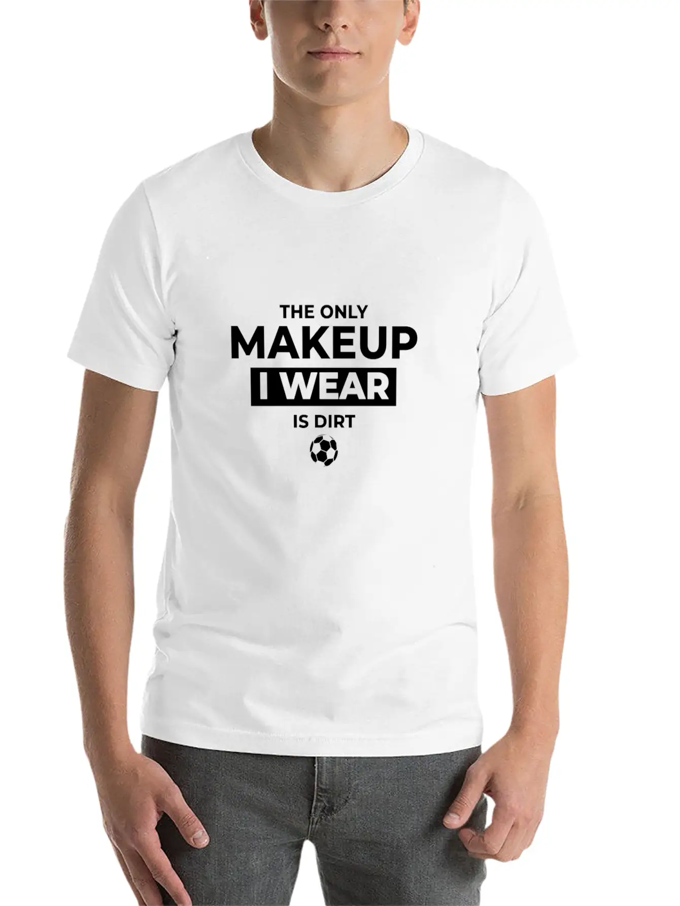 The Only Makeup I Wear Is Dirt Basic Graphic T-Shirt – Daily Comfort In Soft Cotton