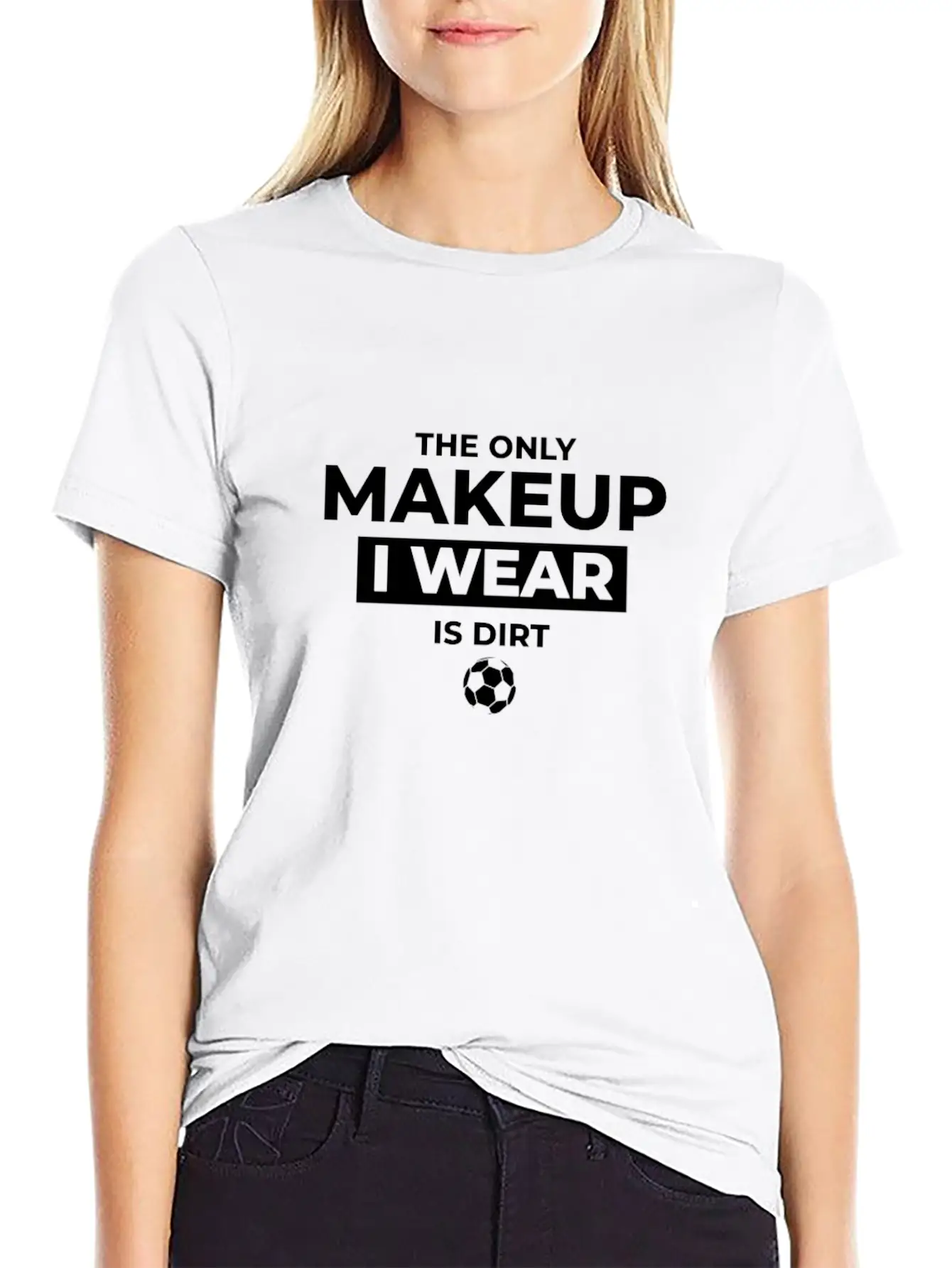 The Only Makeup I Wear Is Dirt Basic Graphic T-Shirt – Daily Comfort In Soft Cotton