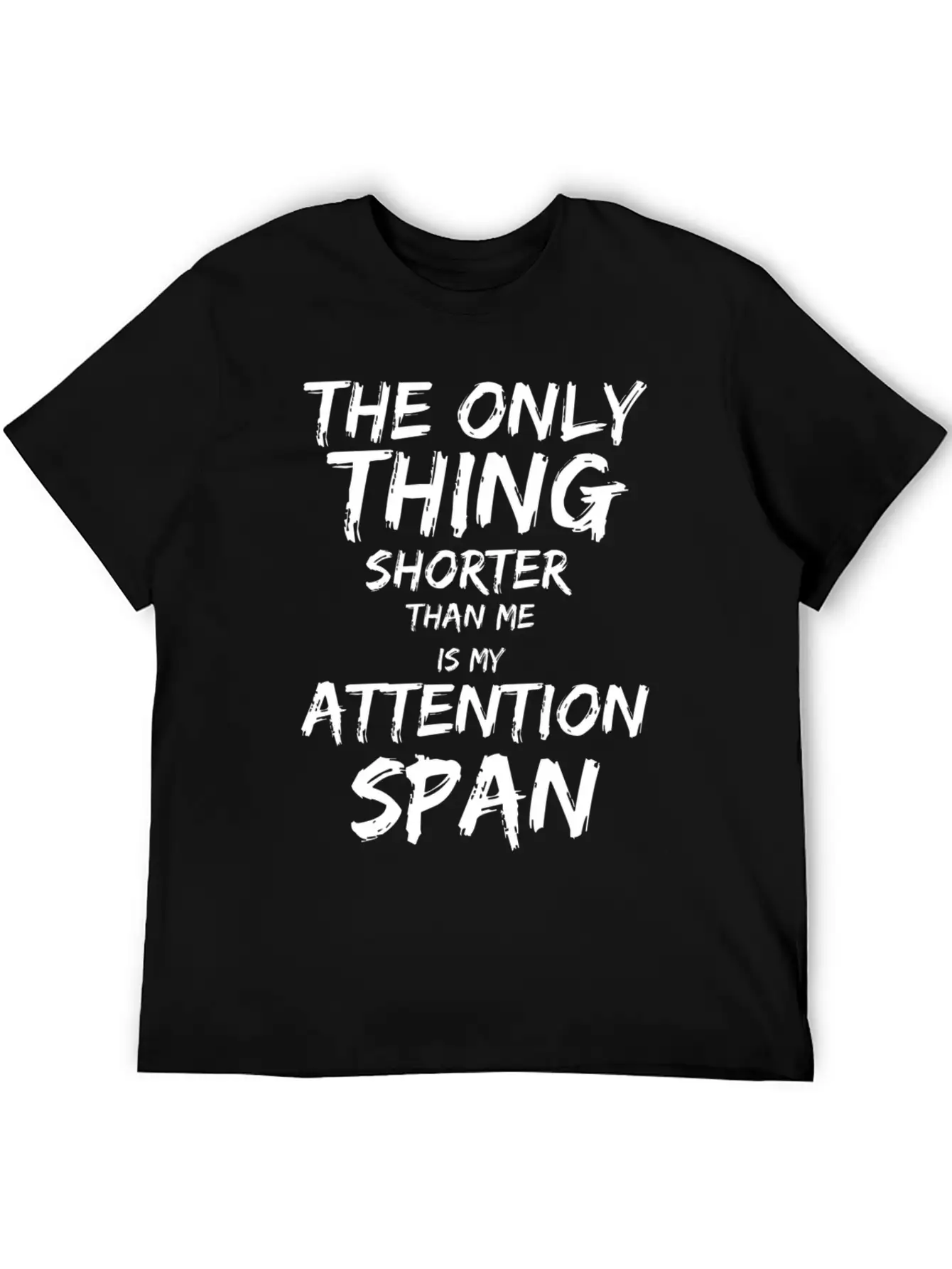 The Only Thing Shorter Than Me Is My Attention Basic Graphic T-Shirt – Daily Comfort In Soft Cotton