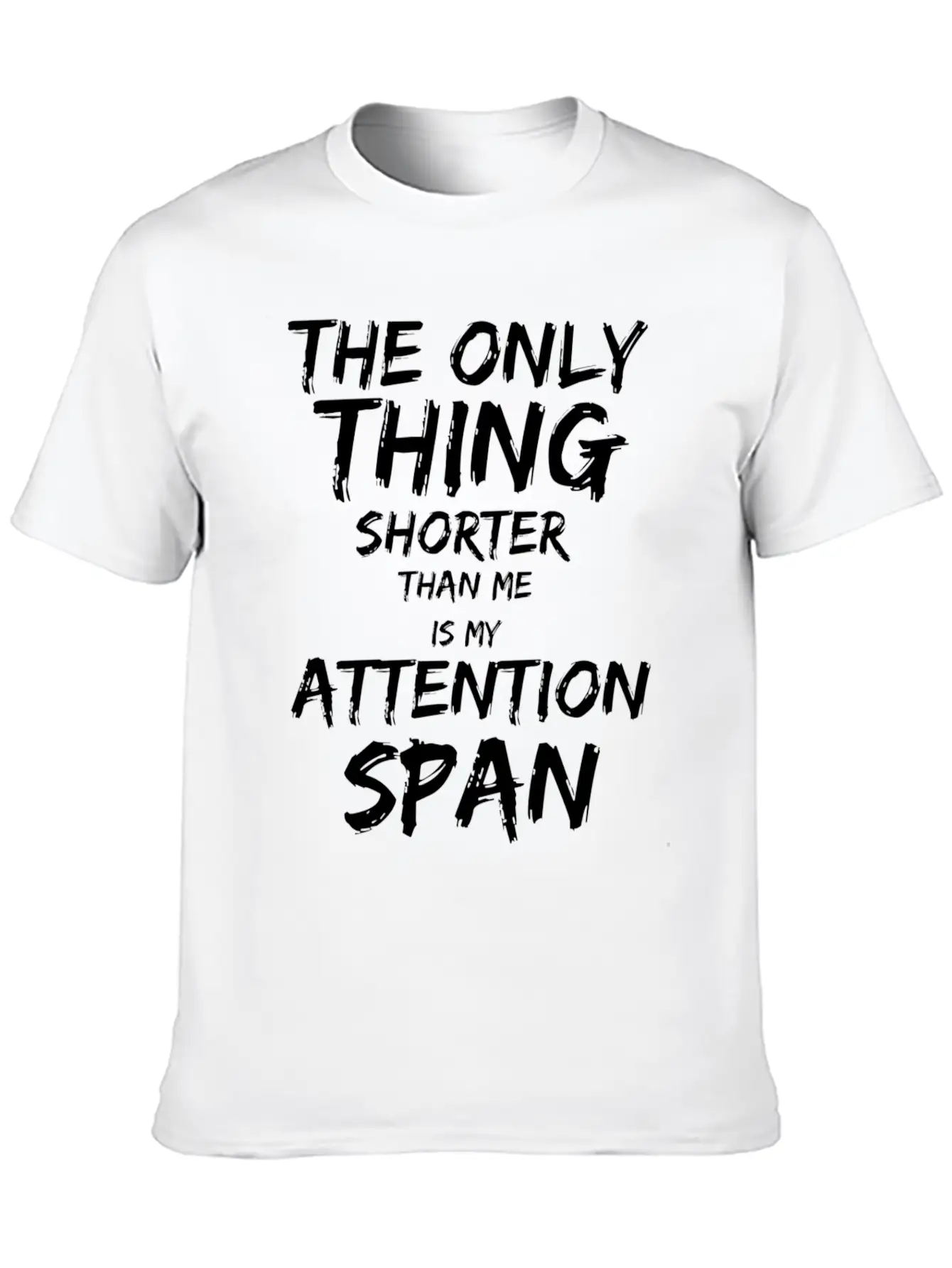 The Only Thing Shorter Than Me Is My Attention Basic Graphic T-Shirt – Daily Comfort In Soft Cotton