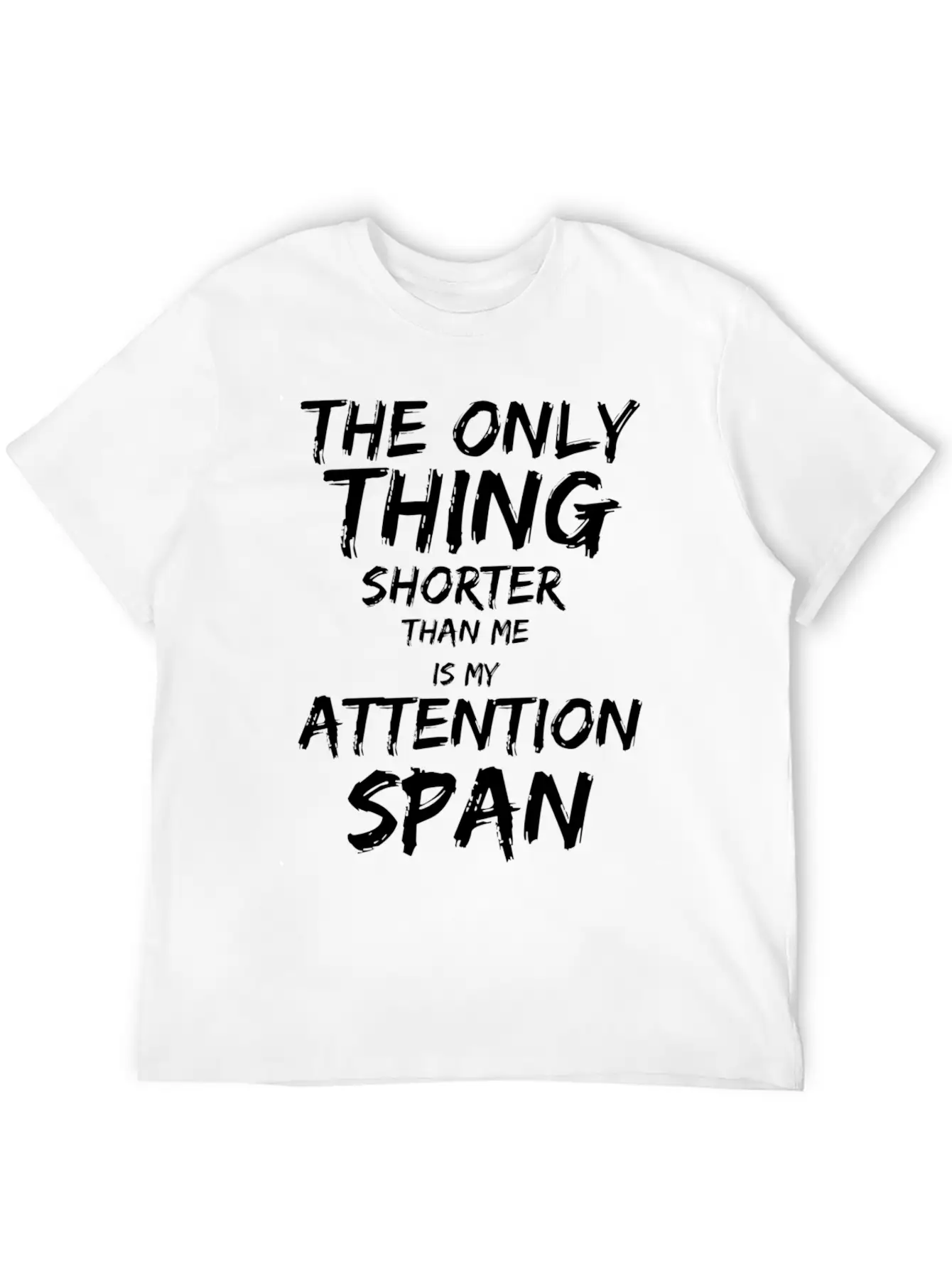 The Only Thing Shorter Than Me Is My Attention Basic Graphic T-Shirt – Daily Comfort In Soft Cotton