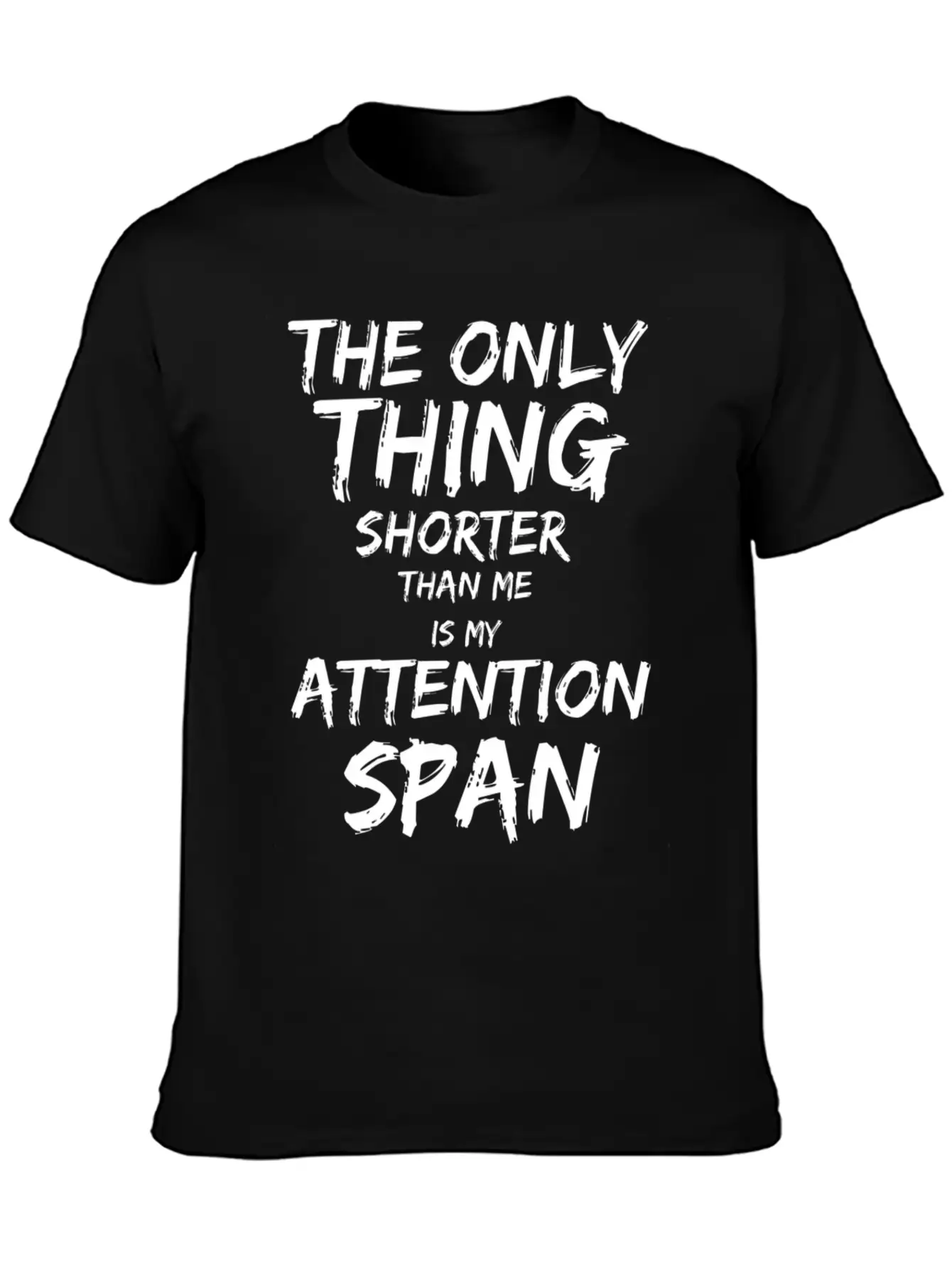 The Only Thing Shorter Than Me Is My Attention Basic Graphic T-Shirt – Daily Comfort In Soft Cotton