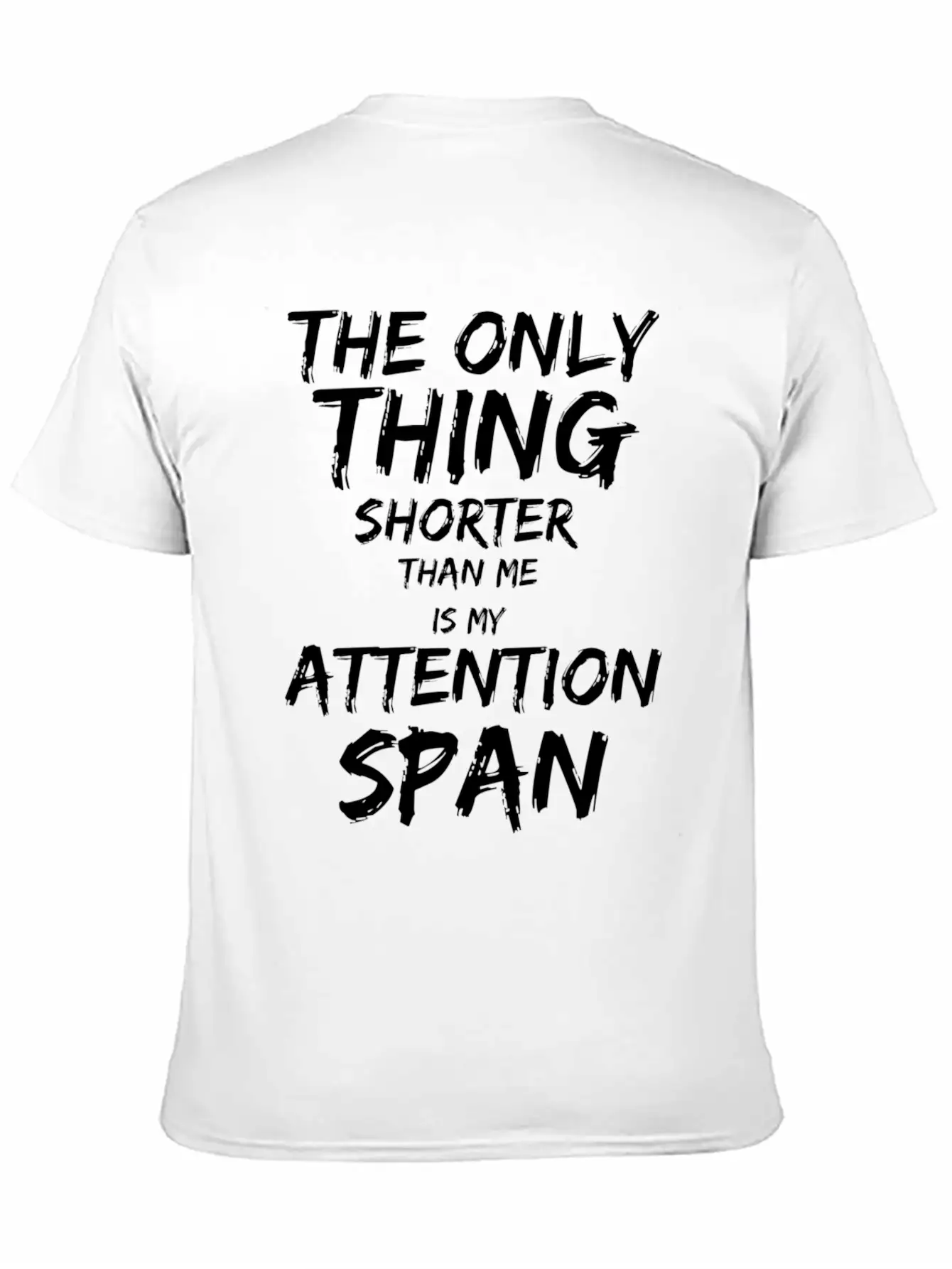 The Only Thing Shorter Than Me Is My Attention Basic Graphic T-Shirt – Daily Comfort In Soft Cotton