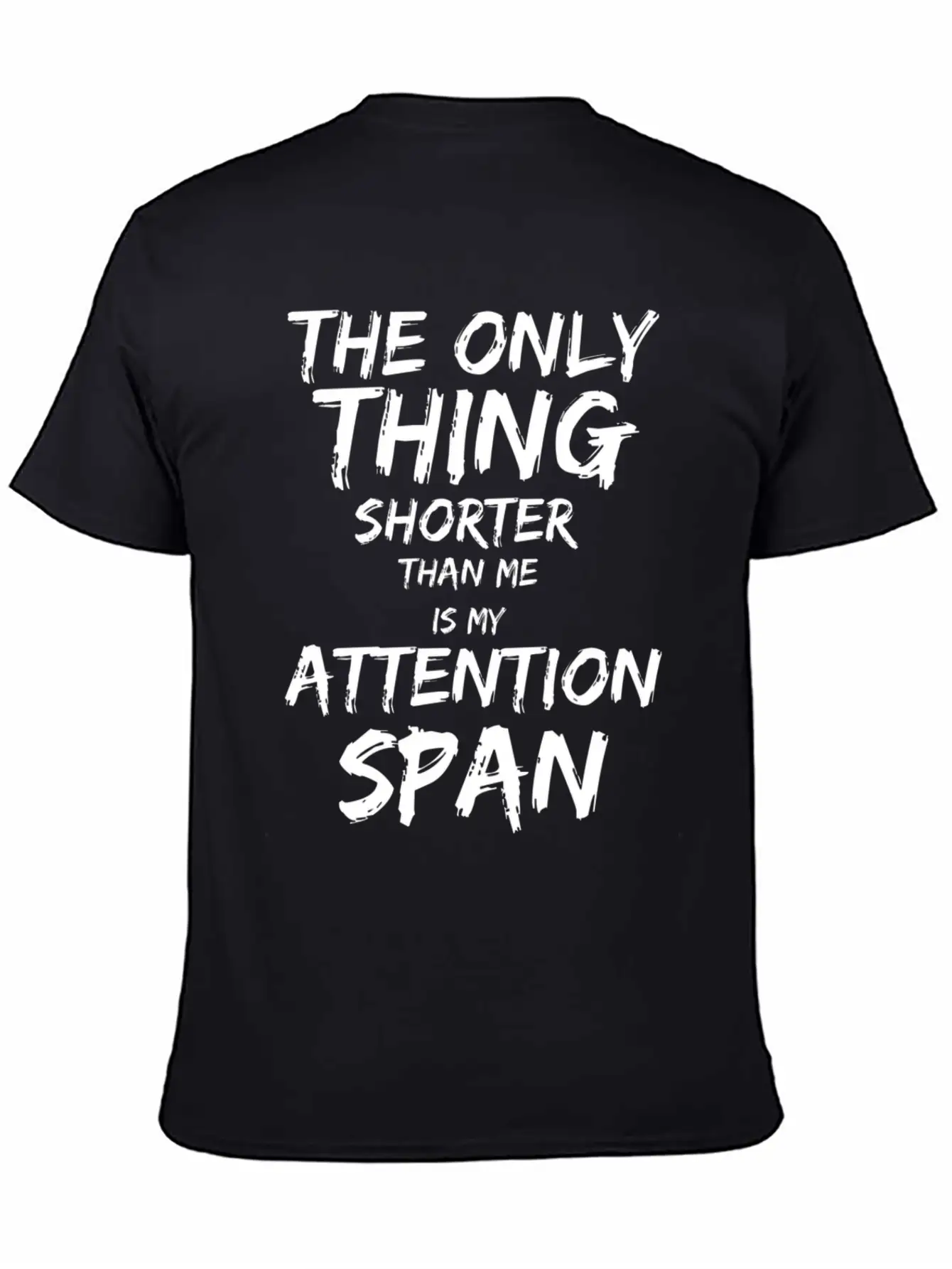 The Only Thing Shorter Than Me Is My Attention Basic Graphic T-Shirt – Daily Comfort In Soft Cotton