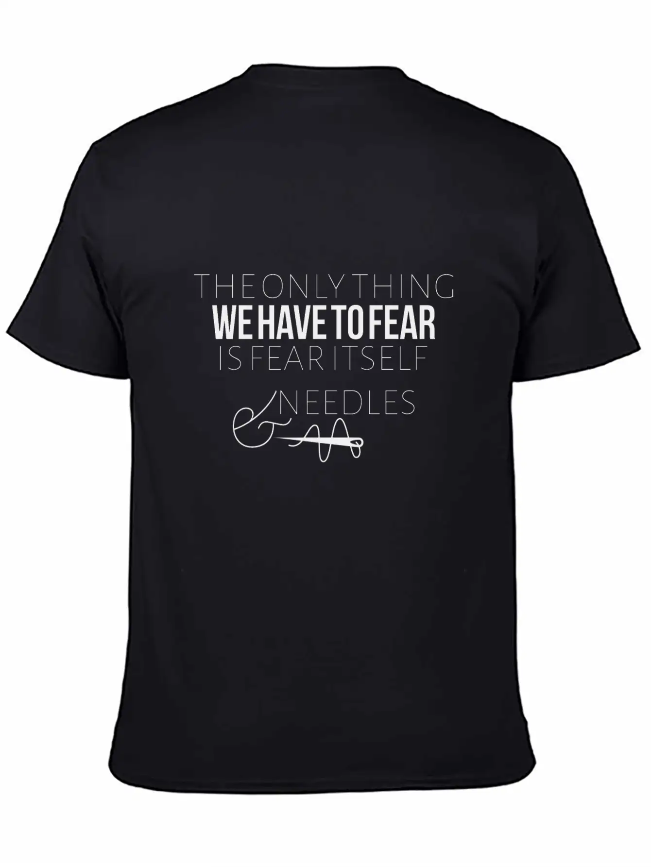 The Only Thing We Have To Fear Is Fear Itself Unisex Casual T-Shirt – Clean Design For Daily Comfort