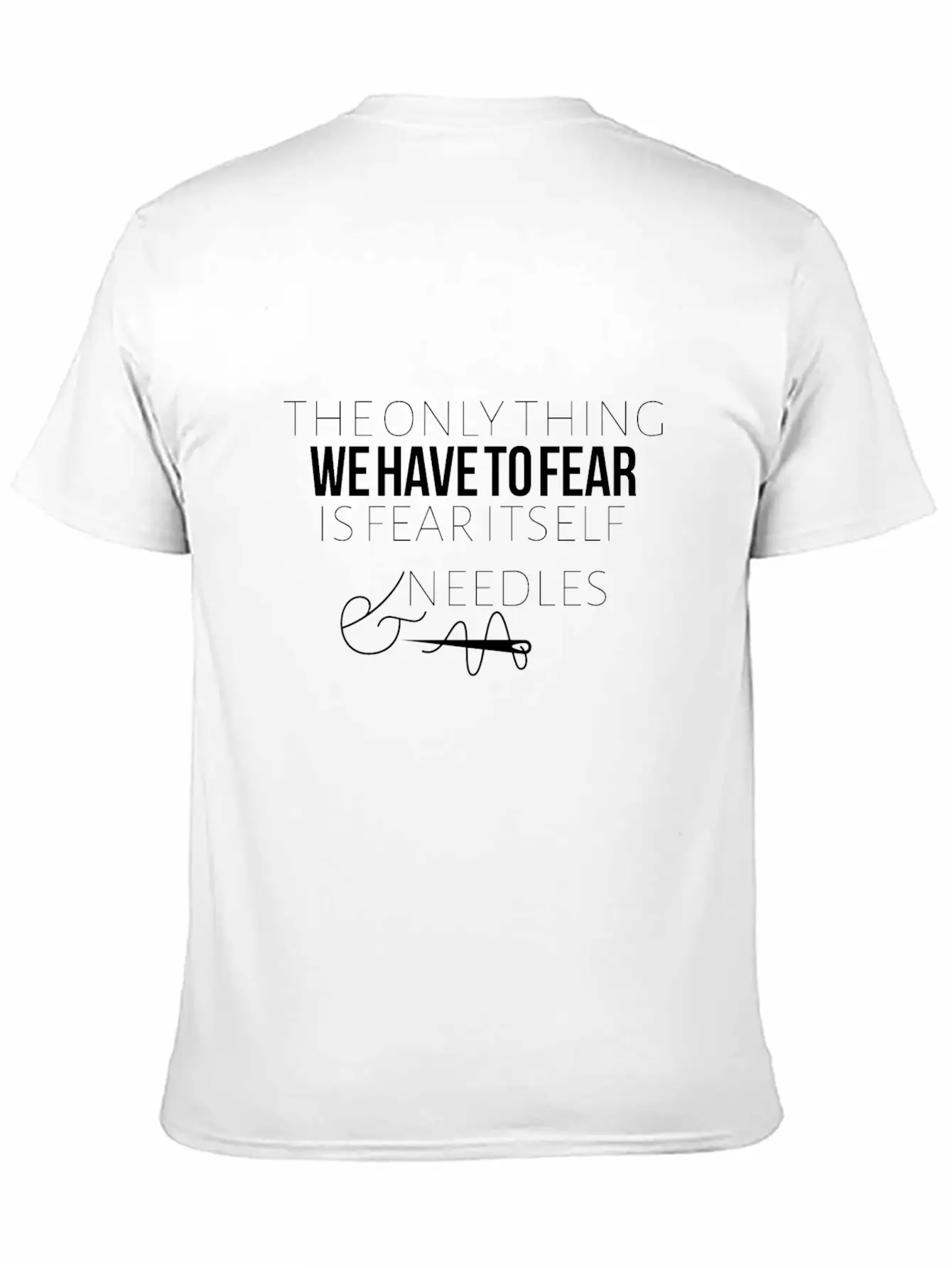The Only Thing We Have To Fear Is Fear Itself Unisex Casual T-Shirt – Clean Design For Daily Comfort