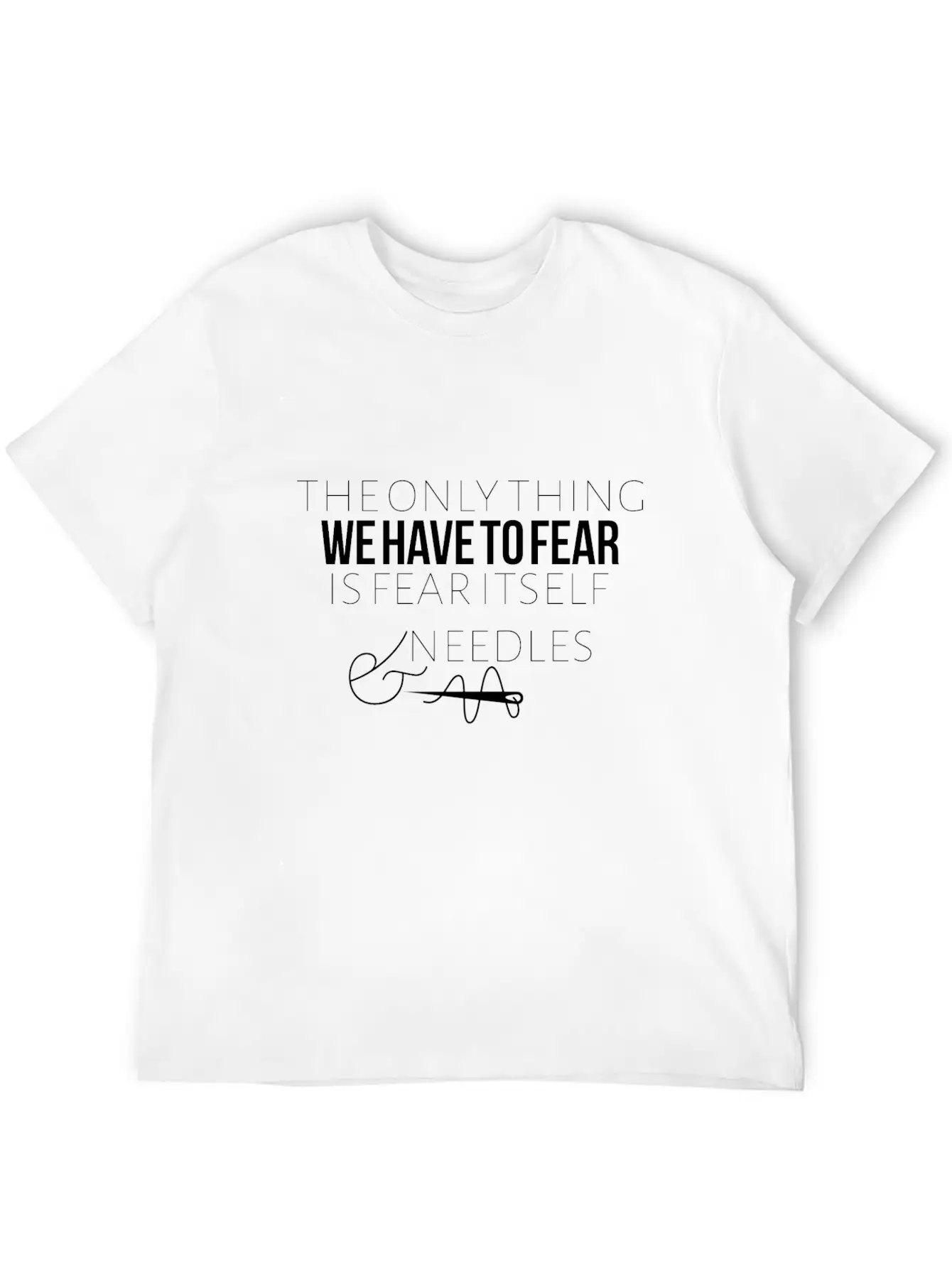 The Only Thing We Have To Fear Is Fear Itself Unisex Casual T-Shirt – Clean Design For Daily Comfort