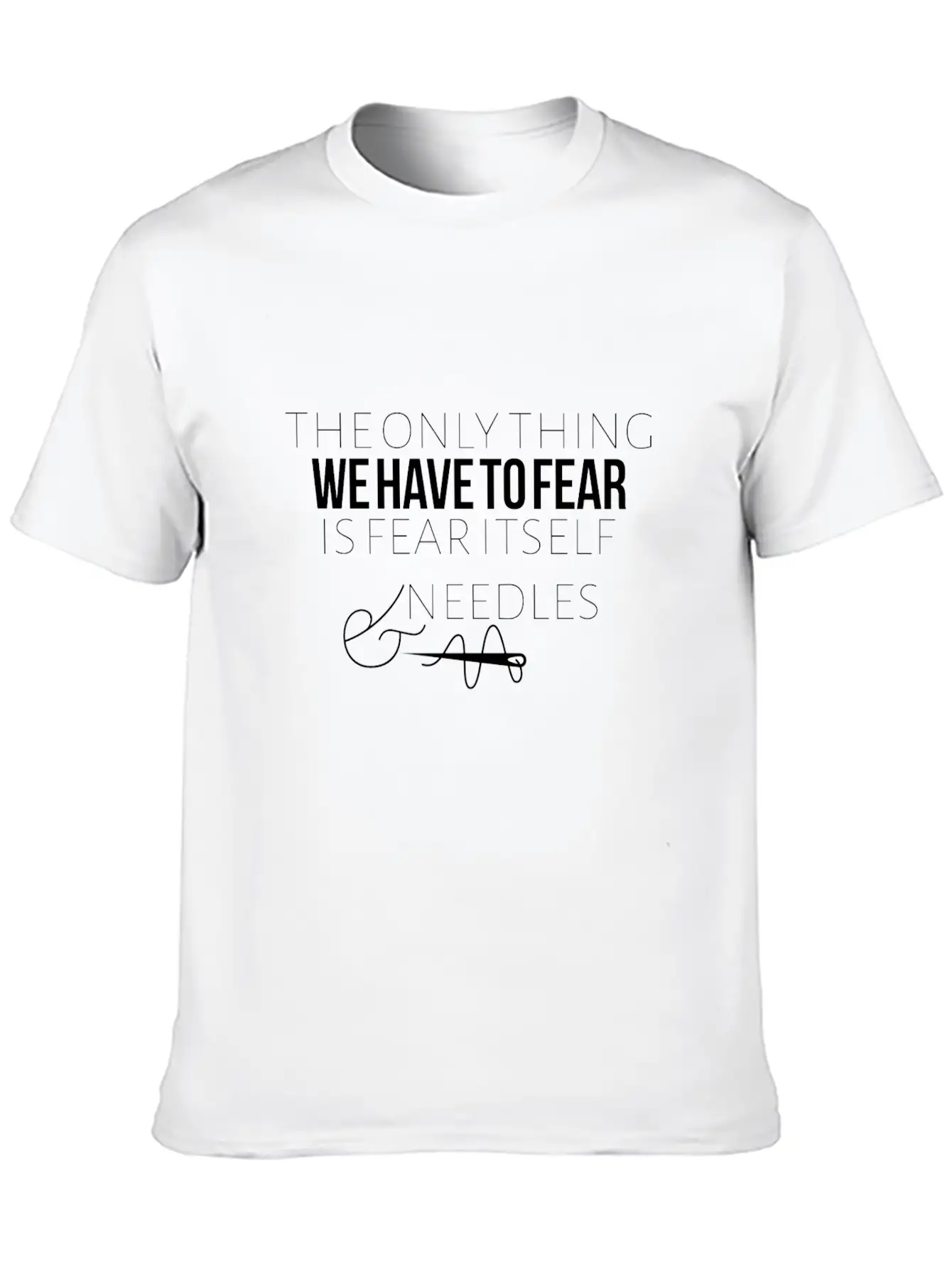 The Only Thing We Have To Fear Is Fear Itself Unisex Casual T-Shirt – Clean Design For Daily Comfort