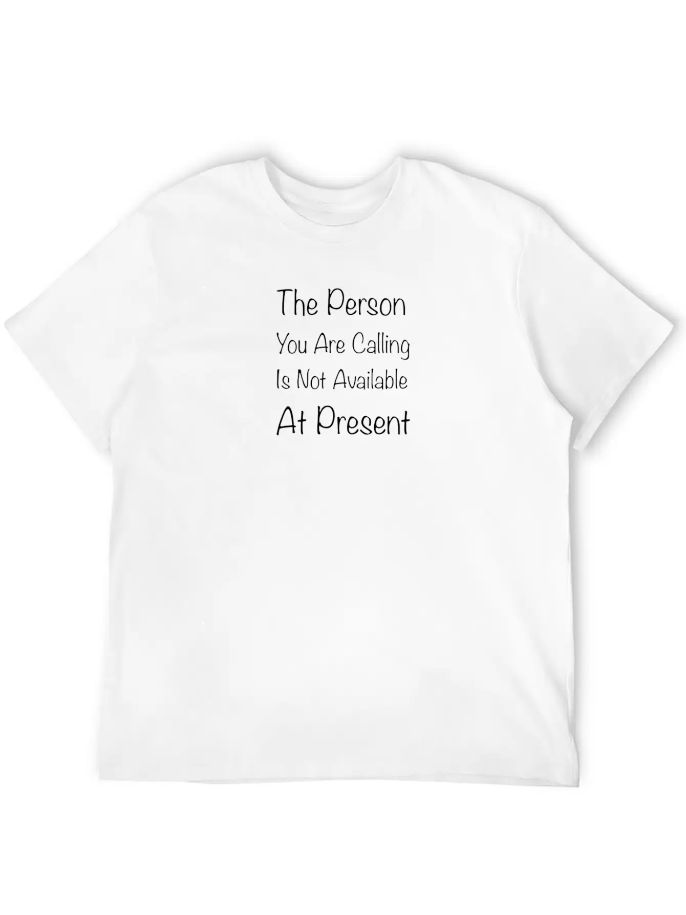 The Person You Are Calling Is Not Available At Pre Lightweight Cotton T-Shirt – Daily Comfort Graphic Shirt