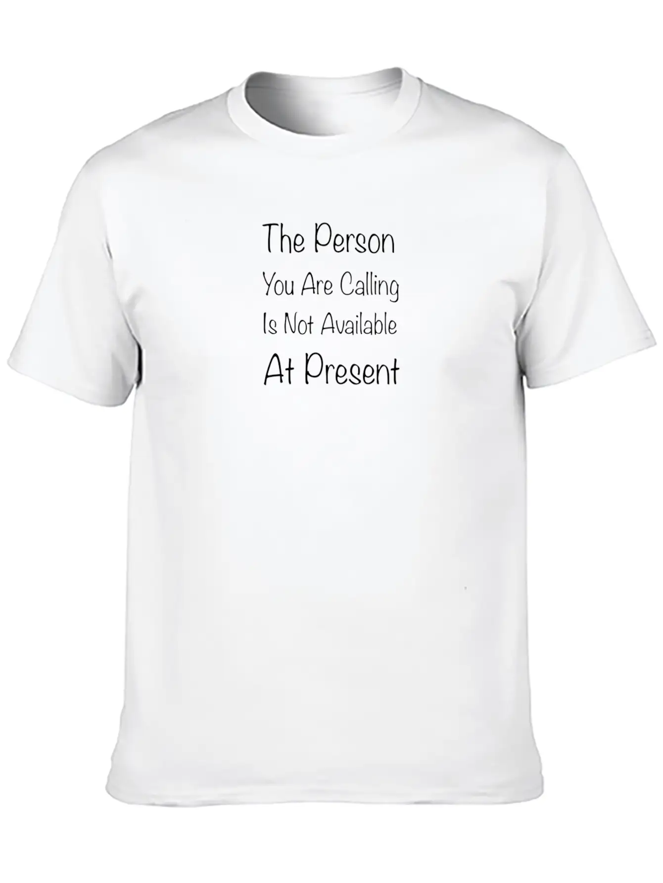 The Person You Are Calling Is Not Available At Pre Lightweight Cotton T-Shirt – Daily Comfort Graphic Shirt