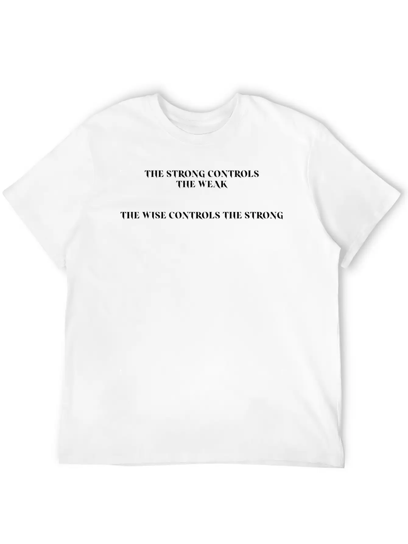 THE STRONG CONTROLS THE WEAK Unisex Casual T-Shirt – Clean Design For Daily Comfort