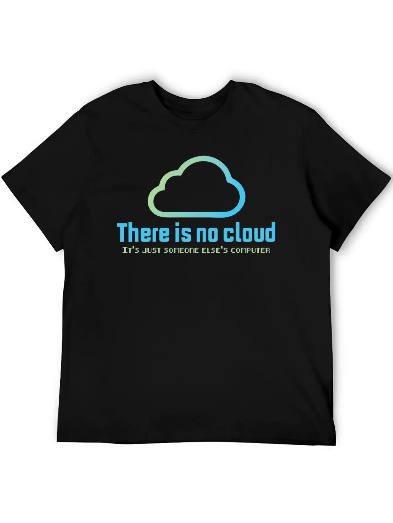 There Is No Cloud It S Just Someone Else Computer Unisex Casual T-Shirt – Clean Design For Daily Comfort
