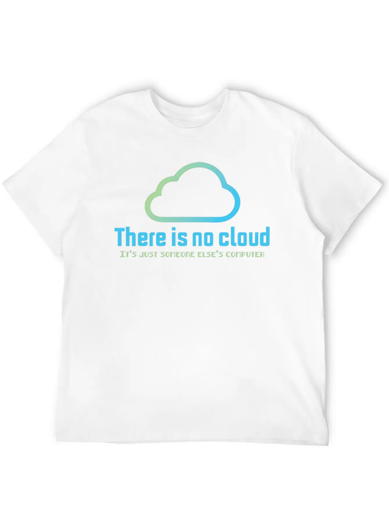 There Is No Cloud It S Just Someone Else Computer Unisex Casual T-Shirt – Clean Design For Daily Comfort