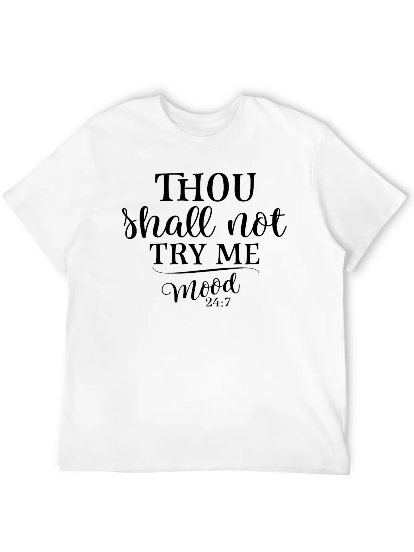 Thou Shall Not Try Me Mood 247 Funny Gift Mothers Stylish Everyday T-Shirt – Unisex Basic Cotton Tee