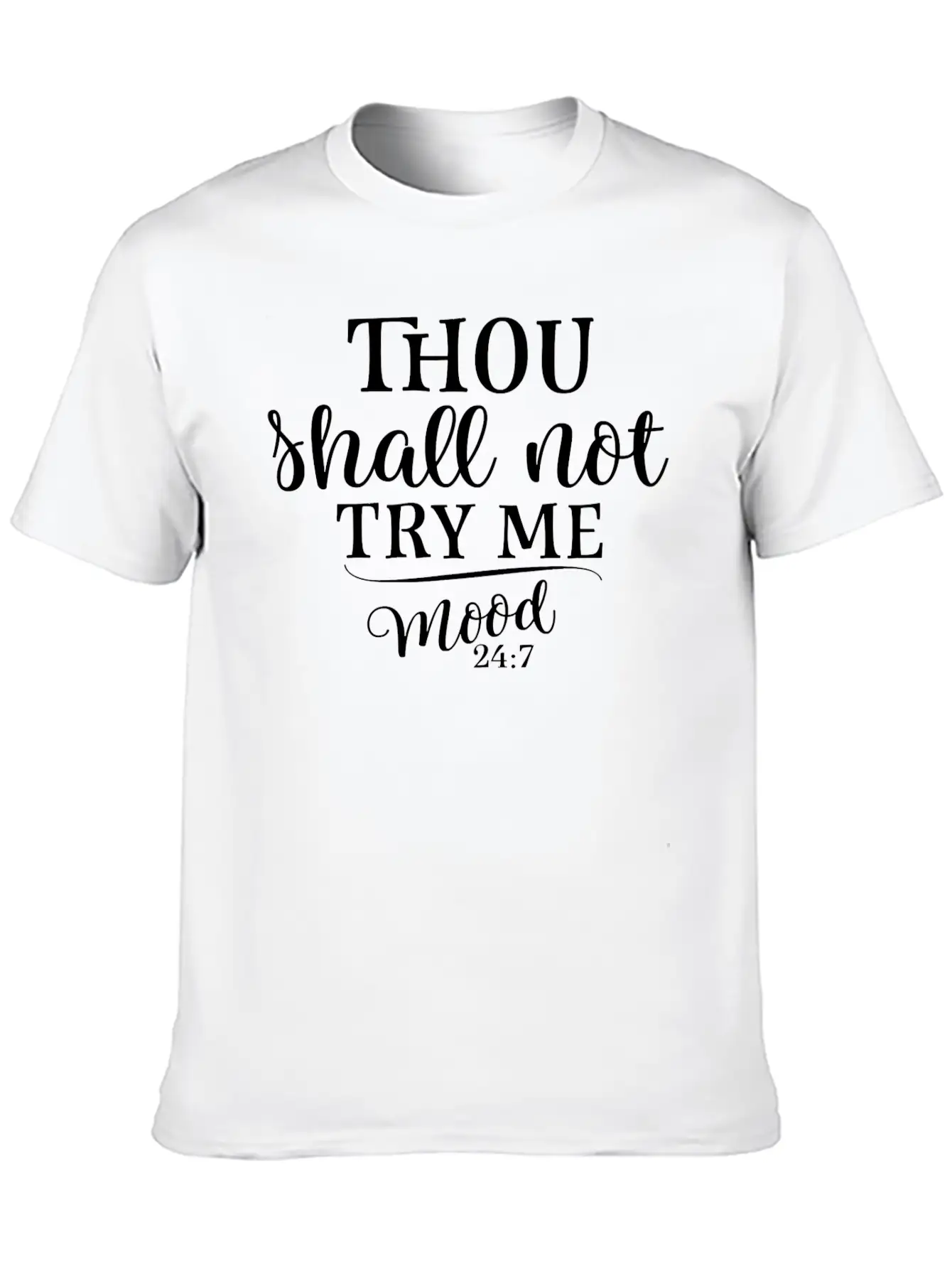 Thou Shall Not Try Me Mood 247 Funny Gift Mothers Stylish Everyday T-Shirt – Unisex Basic Cotton Tee