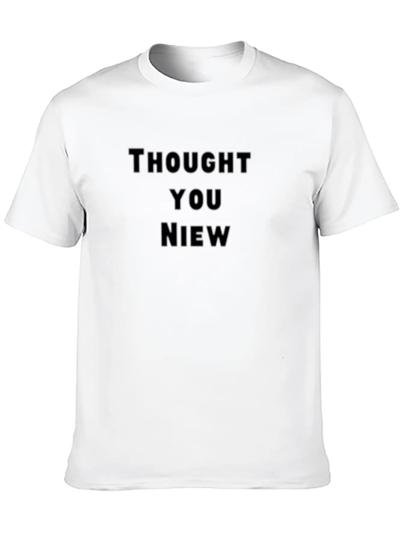 Thought You Niew Stylish Everyday T-Shirt – Unisex Basic Cotton Tee
