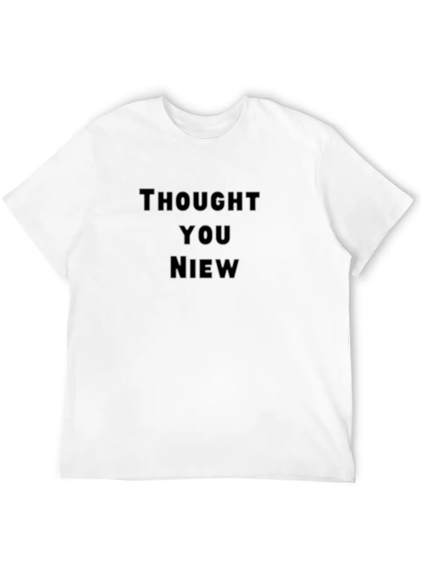Thought You Niew Stylish Everyday T-Shirt – Unisex Basic Cotton Tee