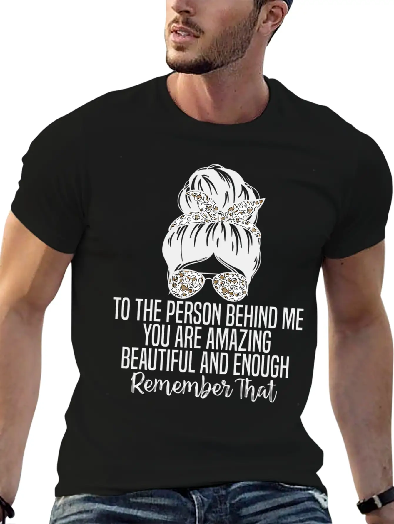 To The Person Behind Me You Are Amazing Beautiful Modern Fit Casual T-Shirt ��� Clean And Versatile Design