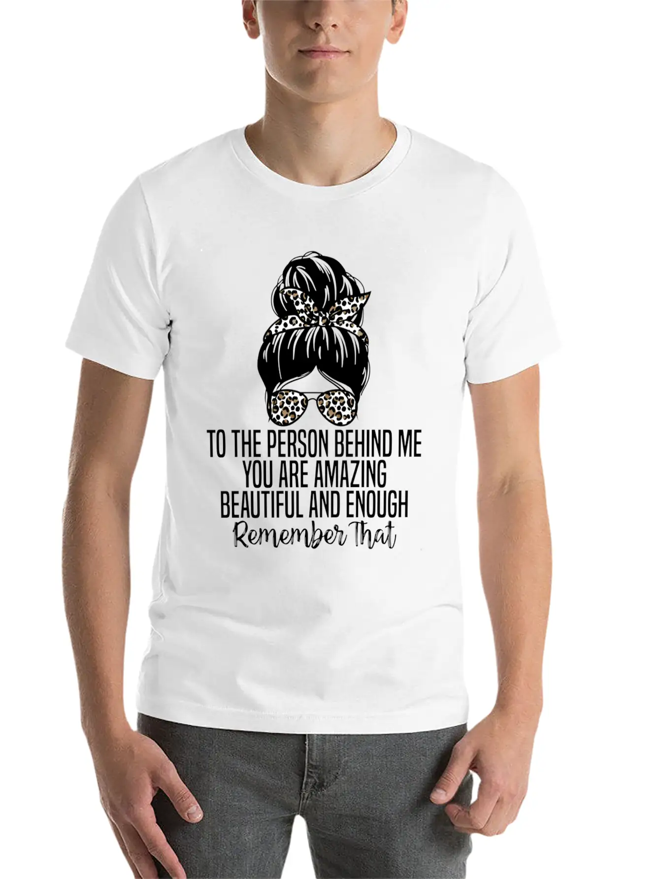To The Person Behind Me You Are Amazing Beautiful Modern Fit Casual T-Shirt ��� Clean And Versatile Design