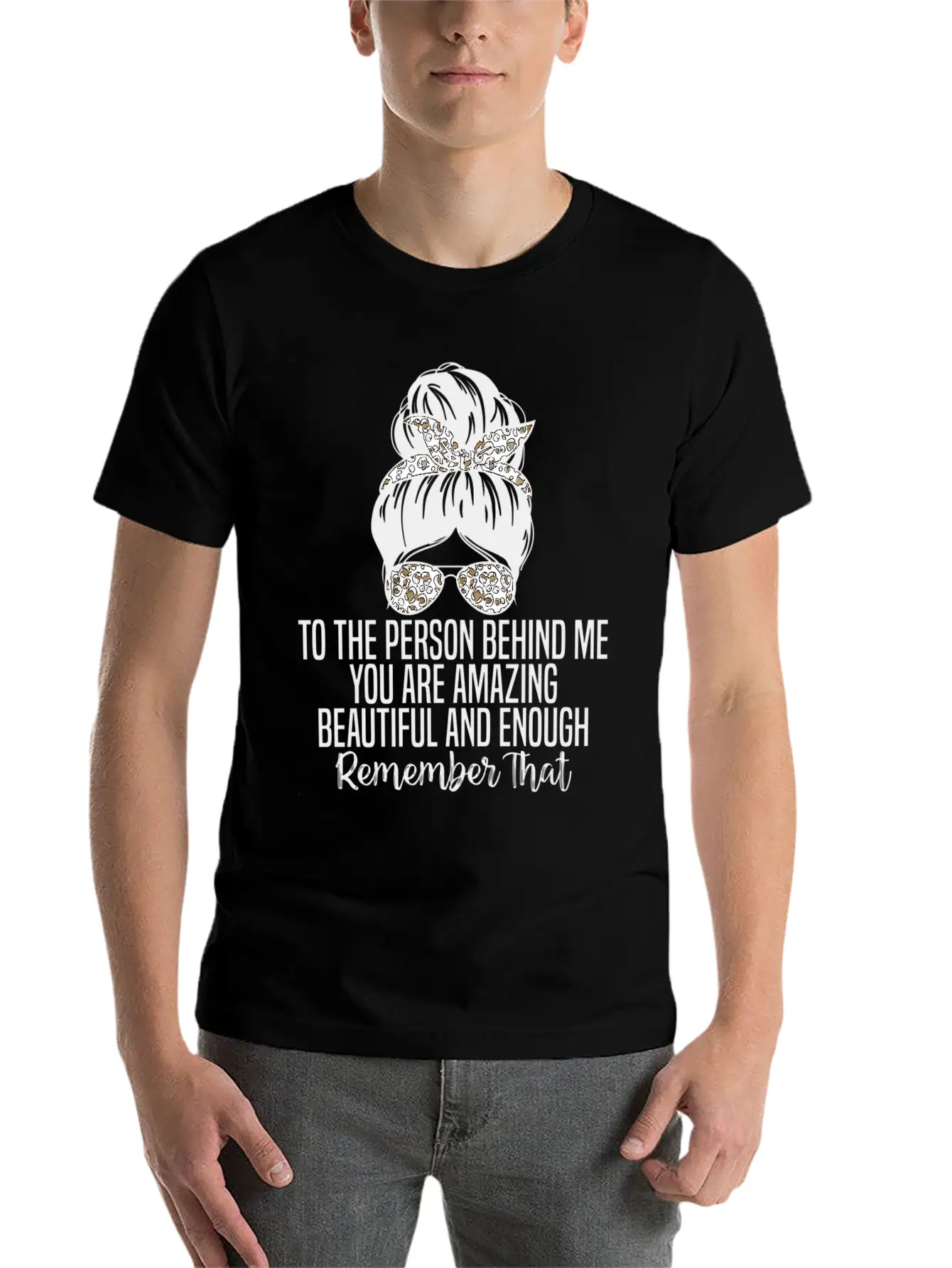 To The Person Behind Me You Are Amazing Beautiful Modern Fit Casual T-Shirt ��� Clean And Versatile Design