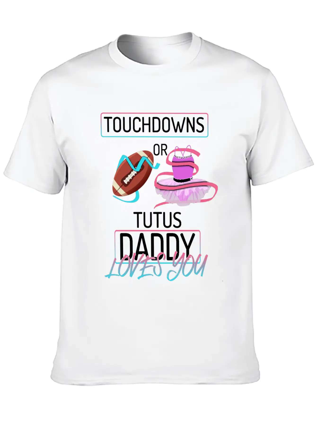 Touchdowns Or Tutus Daddy Loves You Lightweight Cotton T-Shirt – Daily Comfort Graphic Shirt