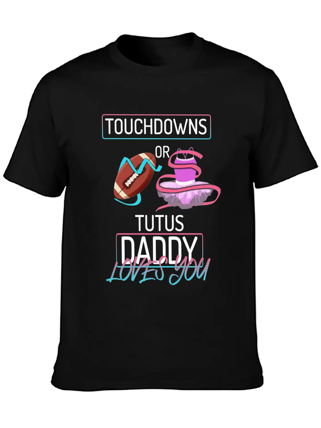 Touchdowns Or Tutus Daddy Loves You Lightweight Cotton T-Shirt – Daily Comfort Graphic Shirt