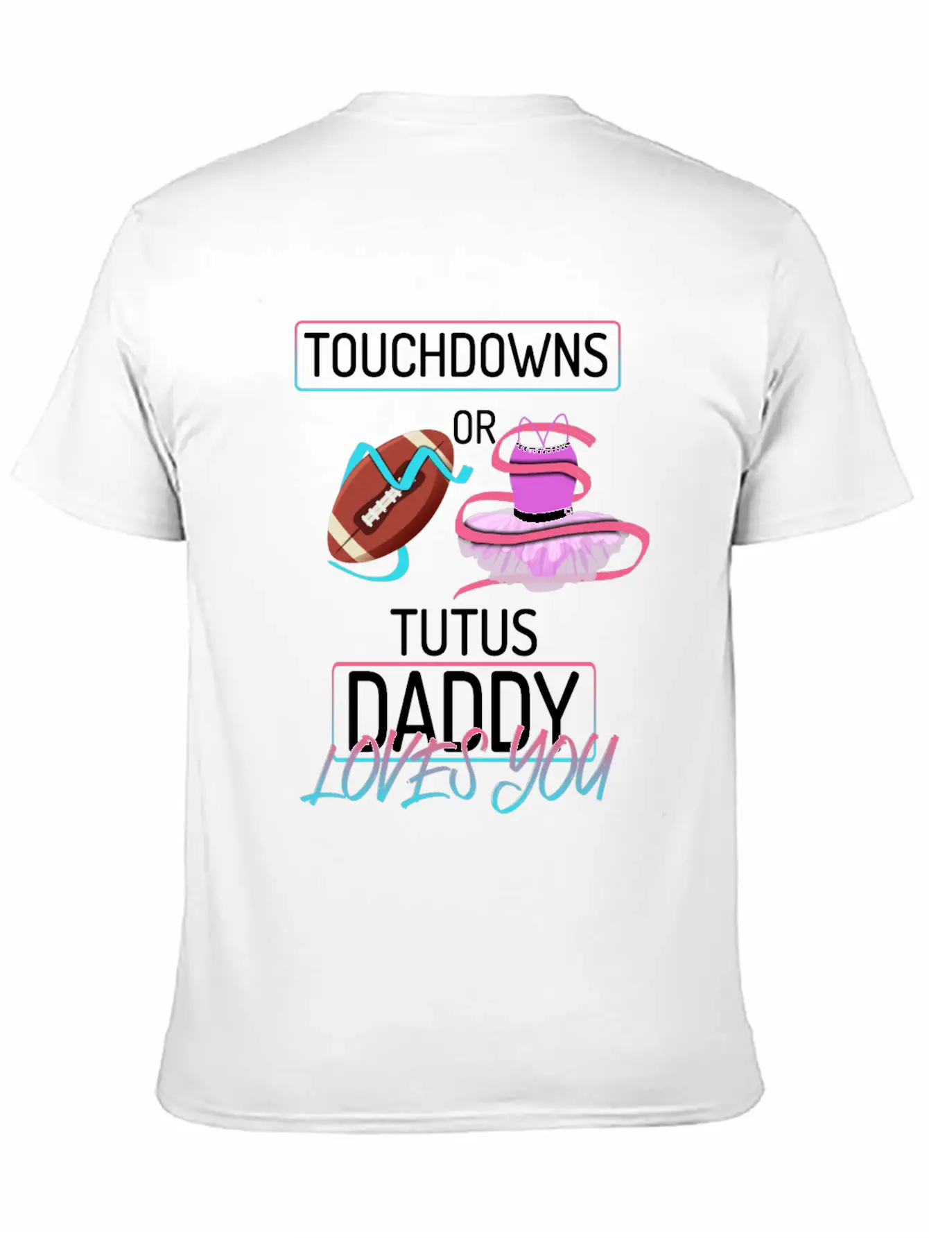 Touchdowns Or Tutus Daddy Loves You Lightweight Cotton T-Shirt – Daily Comfort Graphic Shirt