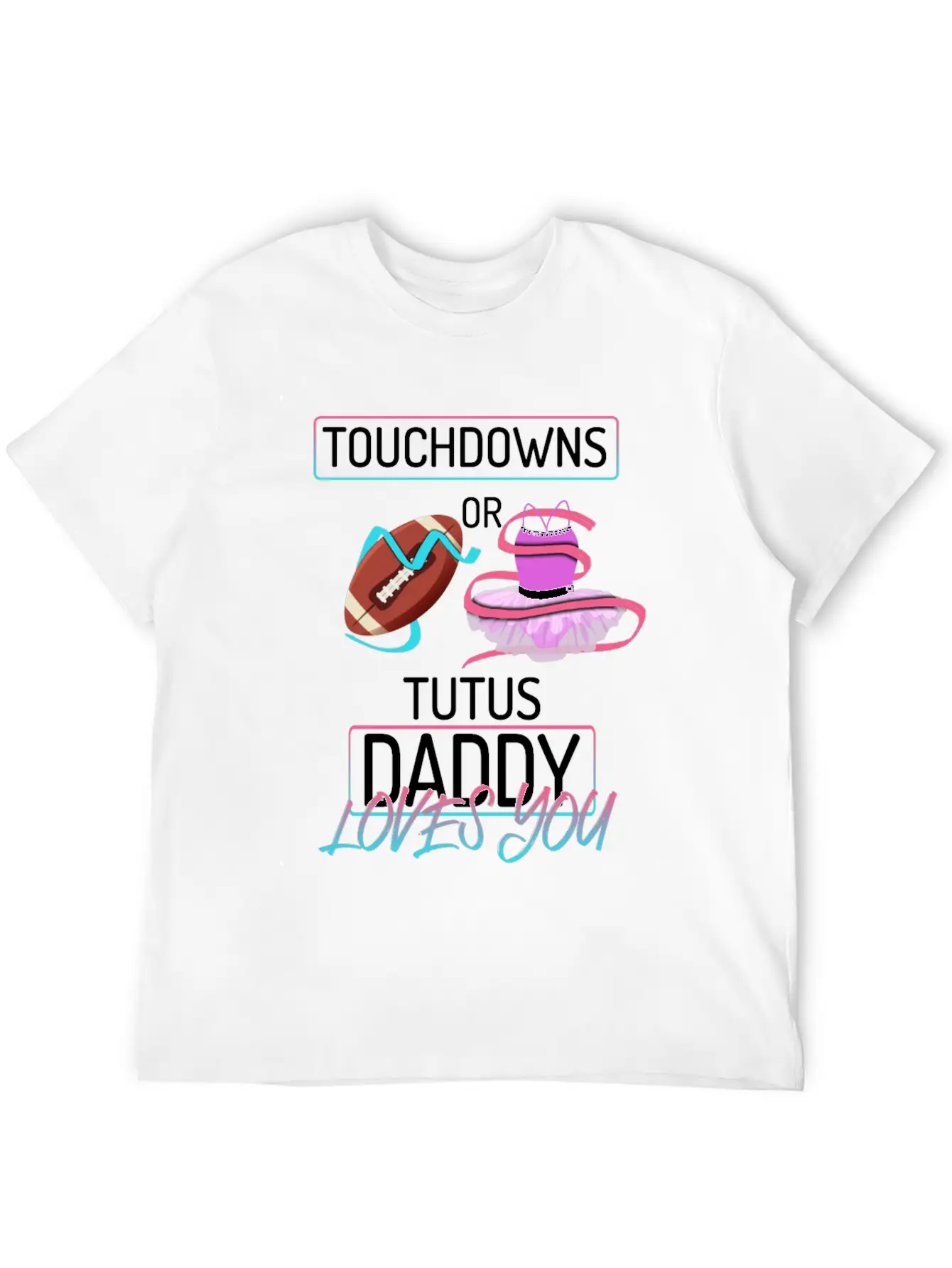 Touchdowns Or Tutus Daddy Loves You Lightweight Cotton T-Shirt – Daily Comfort Graphic Shirt