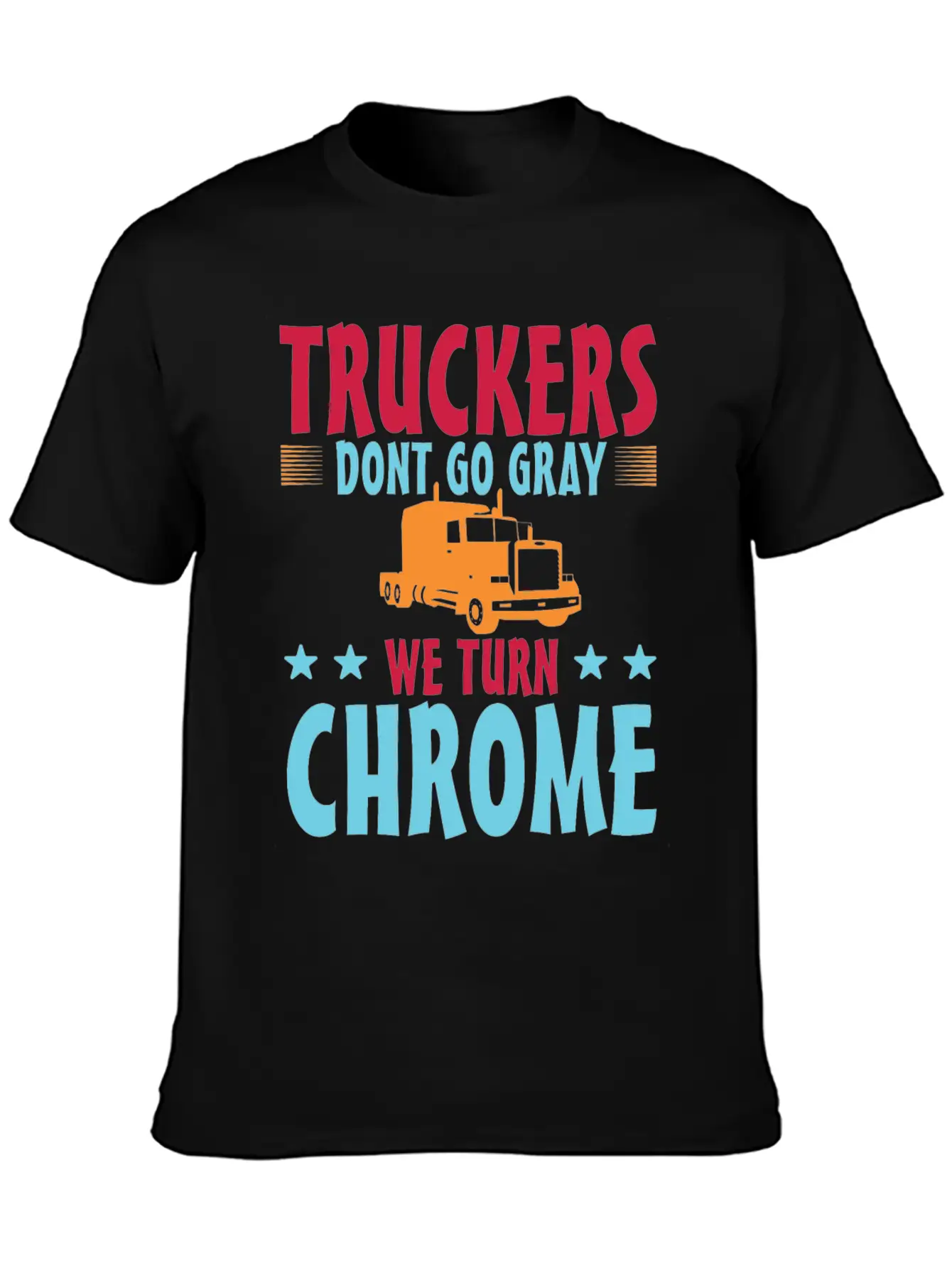 Truckers Don't Go Gray We Turn Chrome 1 Unisex Casual T-Shirt – Clean Design For Daily Comfort