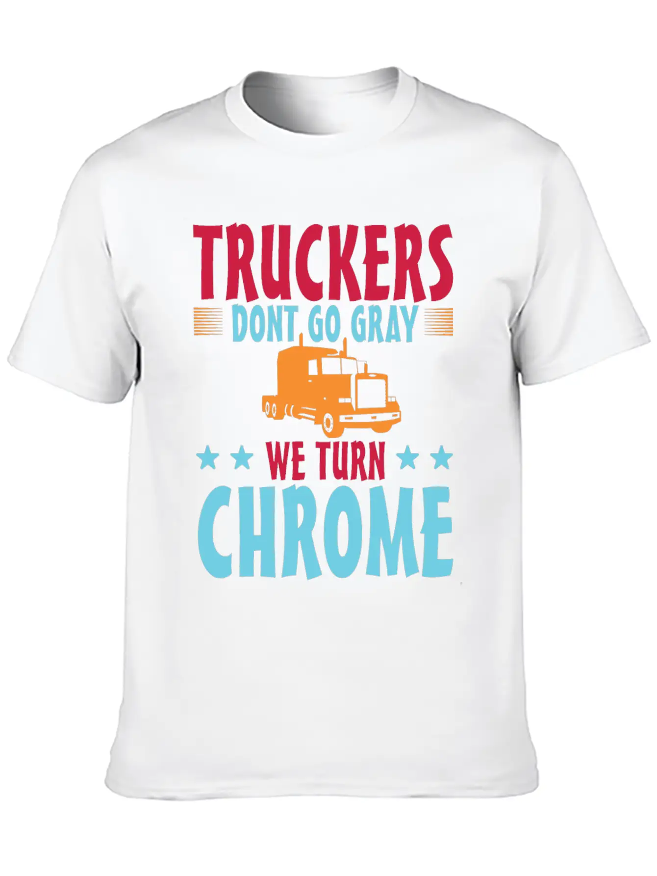Truckers Don't Go Gray We Turn Chrome 1 Unisex Casual T-Shirt – Clean Design For Daily Comfort