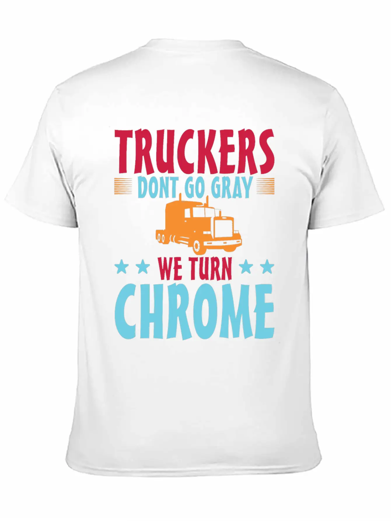 Truckers Don't Go Gray We Turn Chrome 1 Unisex Casual T-Shirt – Clean Design For Daily Comfort