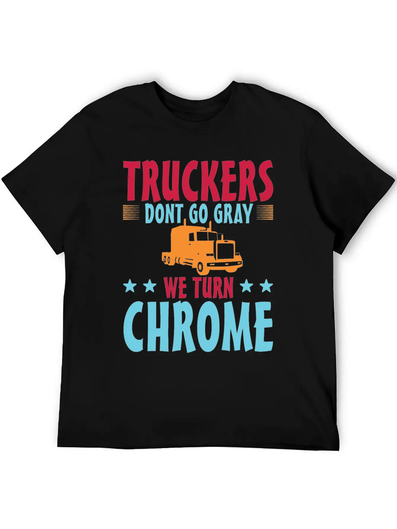 Truckers Don't Go Gray We Turn Chrome 1 Unisex Casual T-Shirt – Clean Design For Daily Comfort