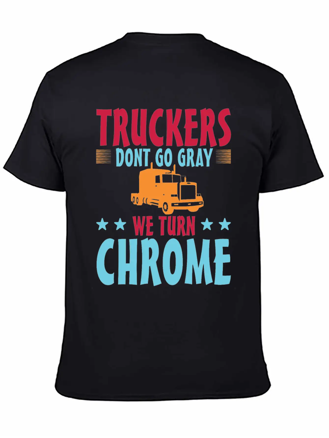 Truckers Don't Go Gray We Turn Chrome 1 Unisex Casual T-Shirt – Clean Design For Daily Comfort