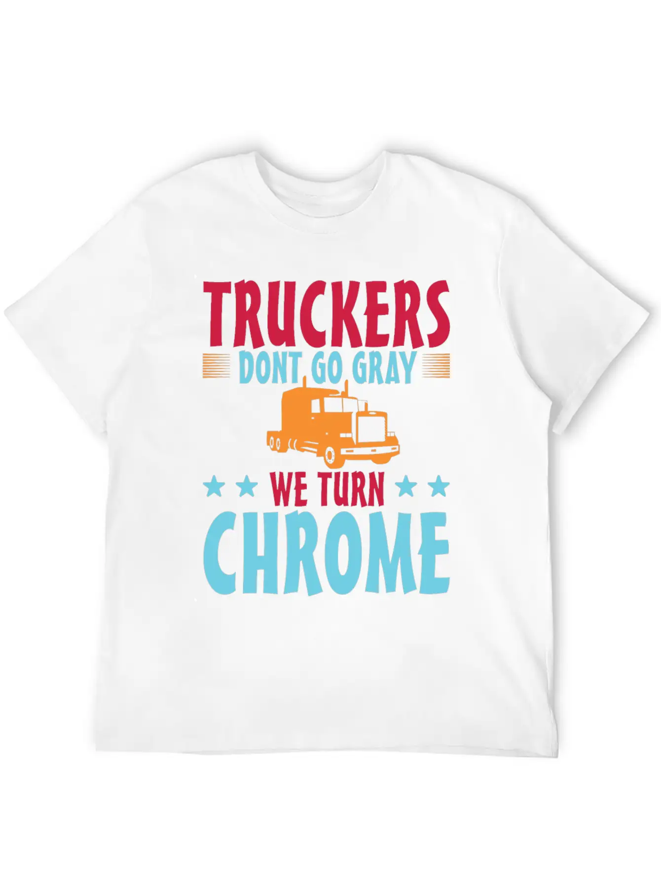 Truckers Don't Go Gray We Turn Chrome 1 Unisex Casual T-Shirt – Clean Design For Daily Comfort