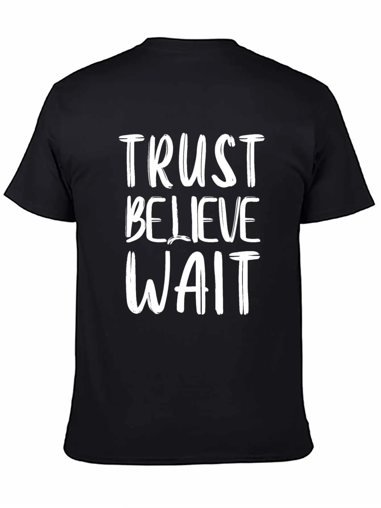 Trust Believe Wait Lightweight Cotton T-Shirt – Daily Comfort Graphic Shirt