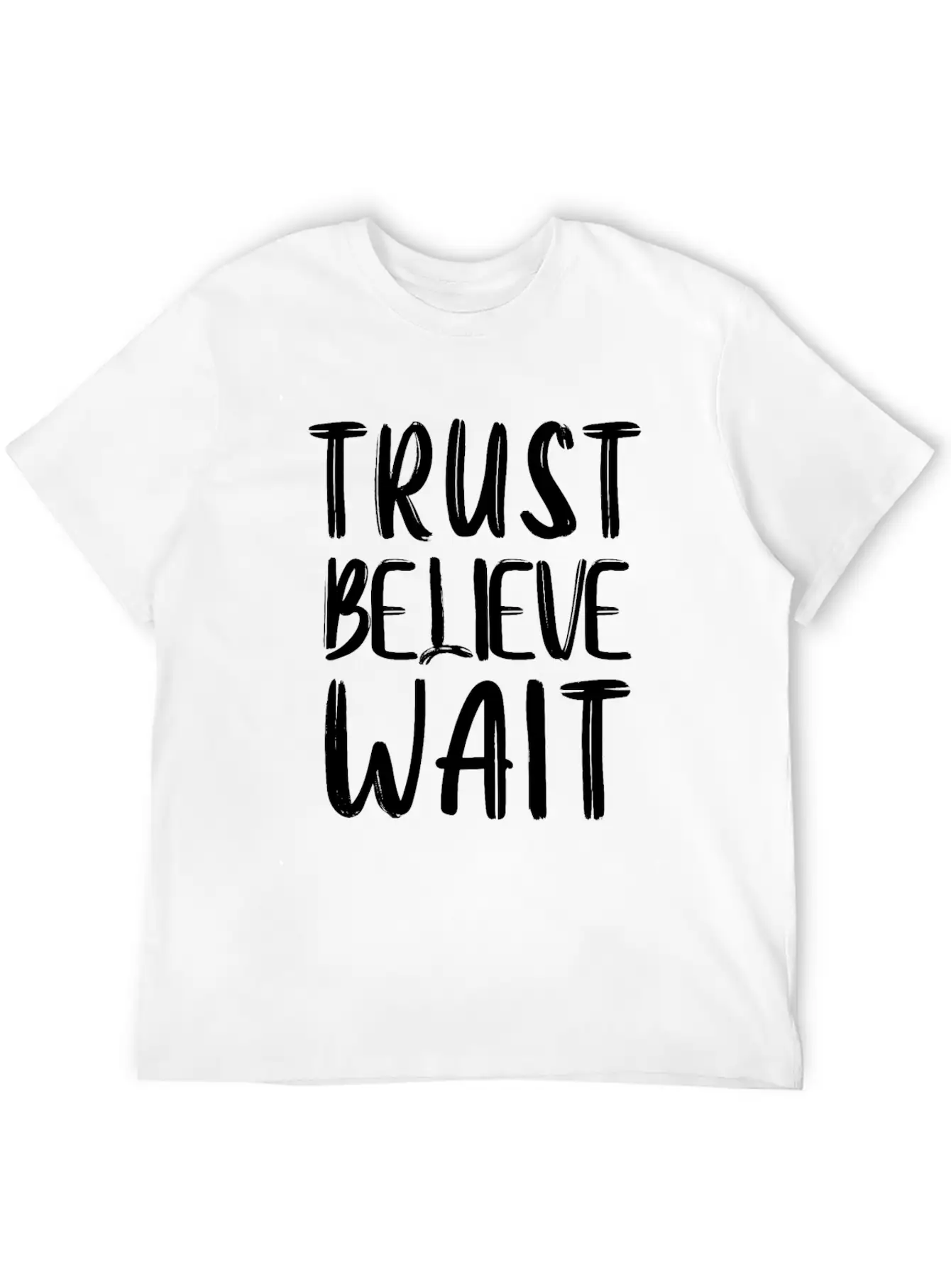 Trust Believe Wait Lightweight Cotton T-Shirt – Daily Comfort Graphic Shirt